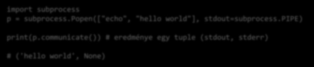 Subprocess hívások és shell parancsok Ha nem érdekes az output: import subprocess subprocess.call(['df', '-h']) # új verziókban run( ) //linux subprocess.