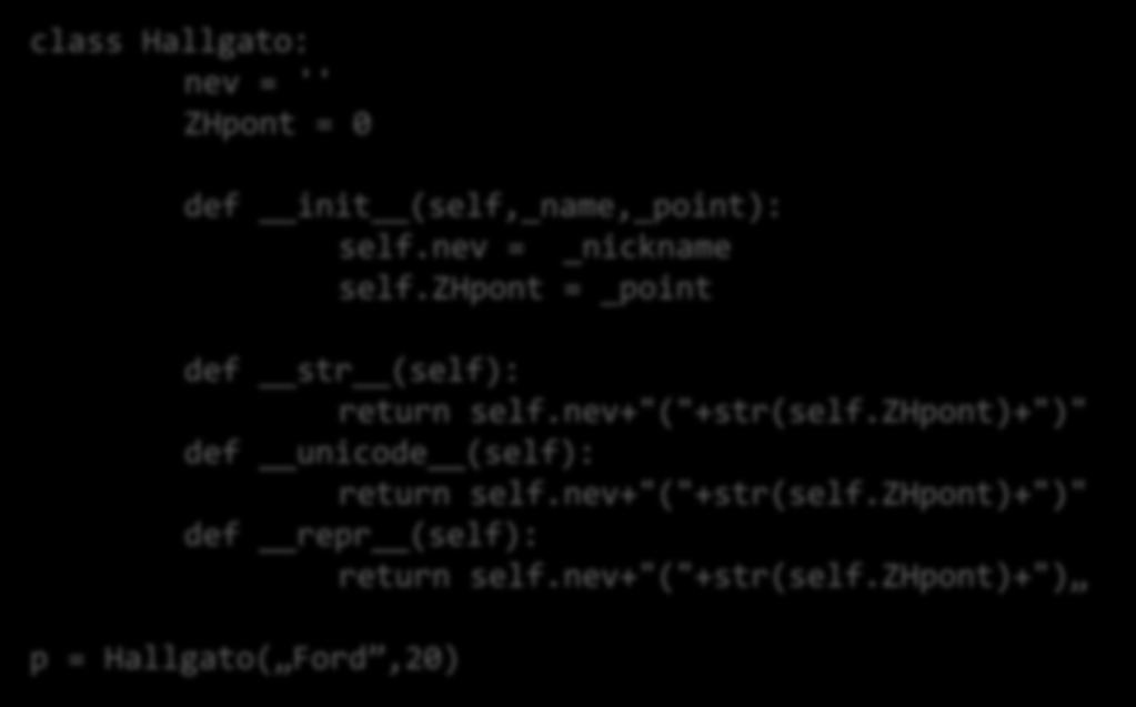 Osztályok class Hallgato: nev = '' ZHpont = 0 def init (self,_name,_point): self.nev = _nickname self.zhpont = _point def str (self): return self.