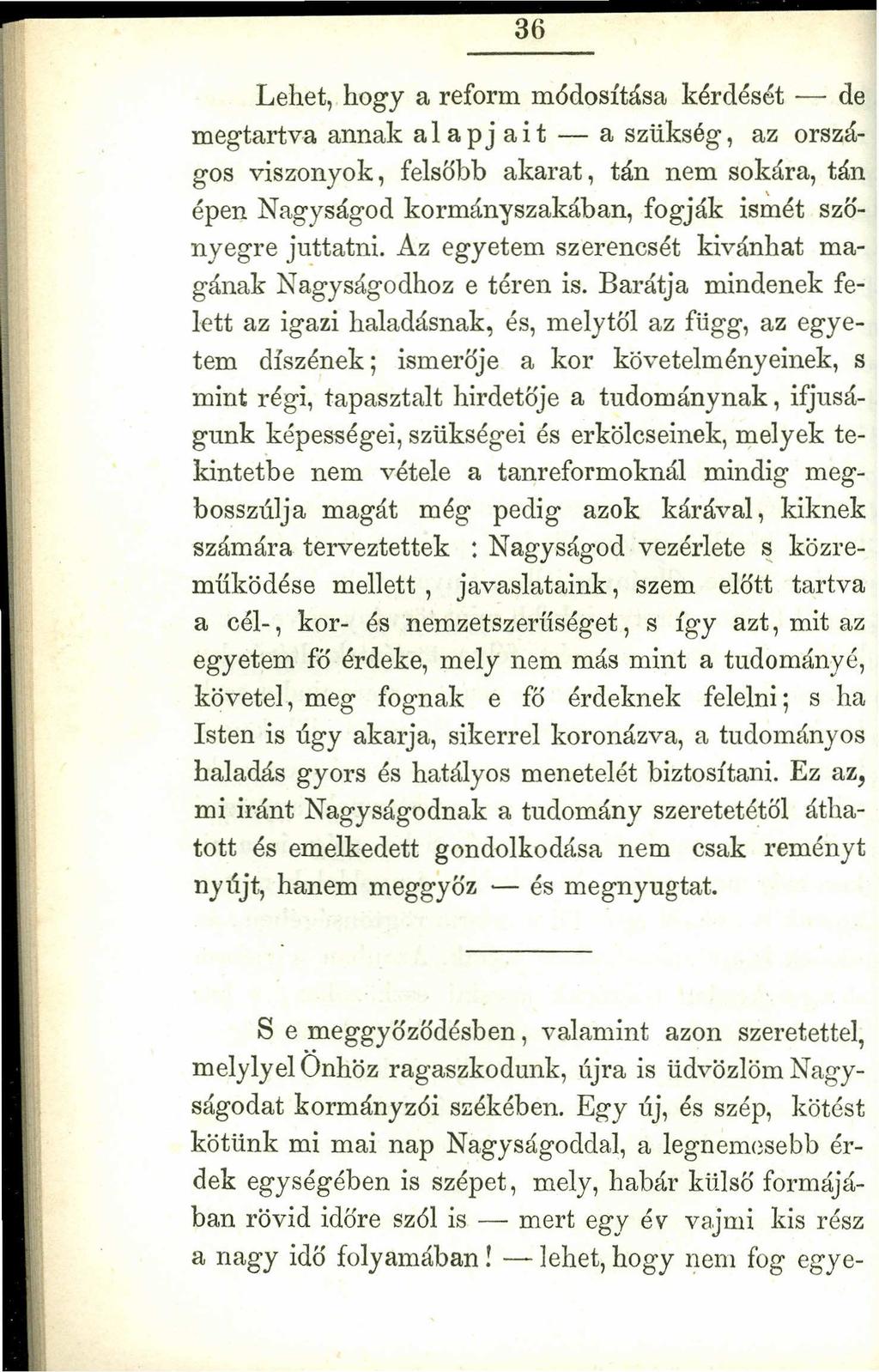 > 36srqponmlkjihgfedcbaZYXWVUT Lehet, hogy a reform módosítása kérdését - de megtartva annak a lap j ait - a szükség, az országos viszonyok, felsőbb akarat, tán nem sokára, tán épen Nagyságod