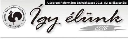 A Soproni Református Egyházközség 2018. 2012. évi évi tájékoztatója 9400 Sopron, Deák tér 2. Tel./Fax.: 06-99/523-308 / Honlap: reformatus.sopron.hu / E-mail cím: reformatus.sopron@gmail.