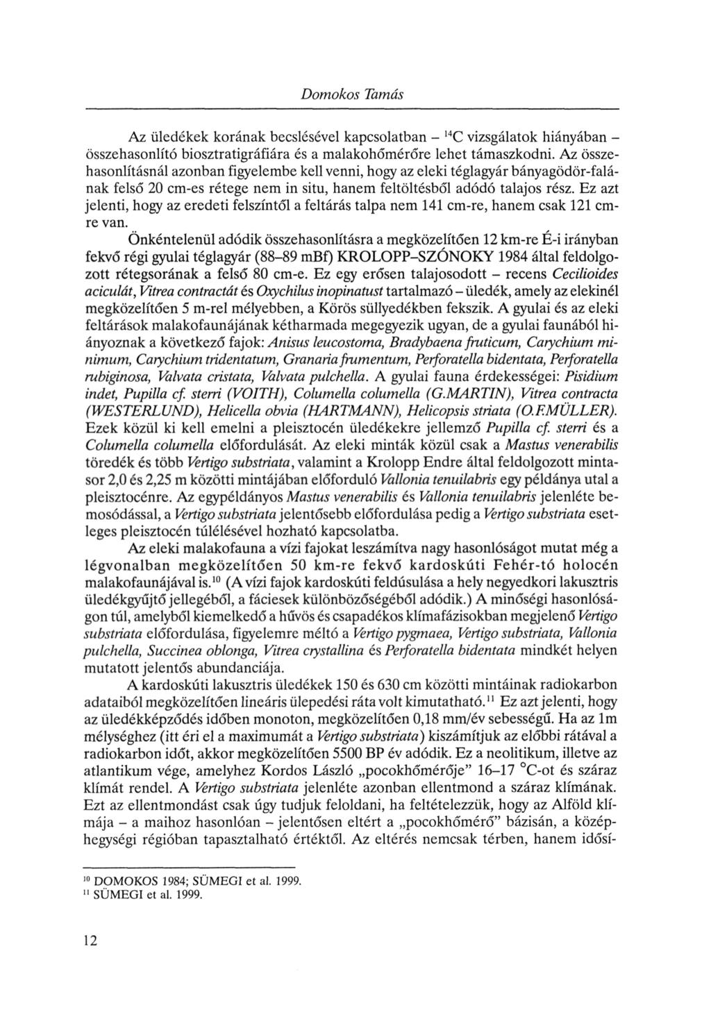 Domokos Tamás Az üledékek korának becslésével kapcsolatban - 14C vizsgálatok hiányában összehasonlító biosztratigráfiára és a malakohómérőre lehet támaszkodni.