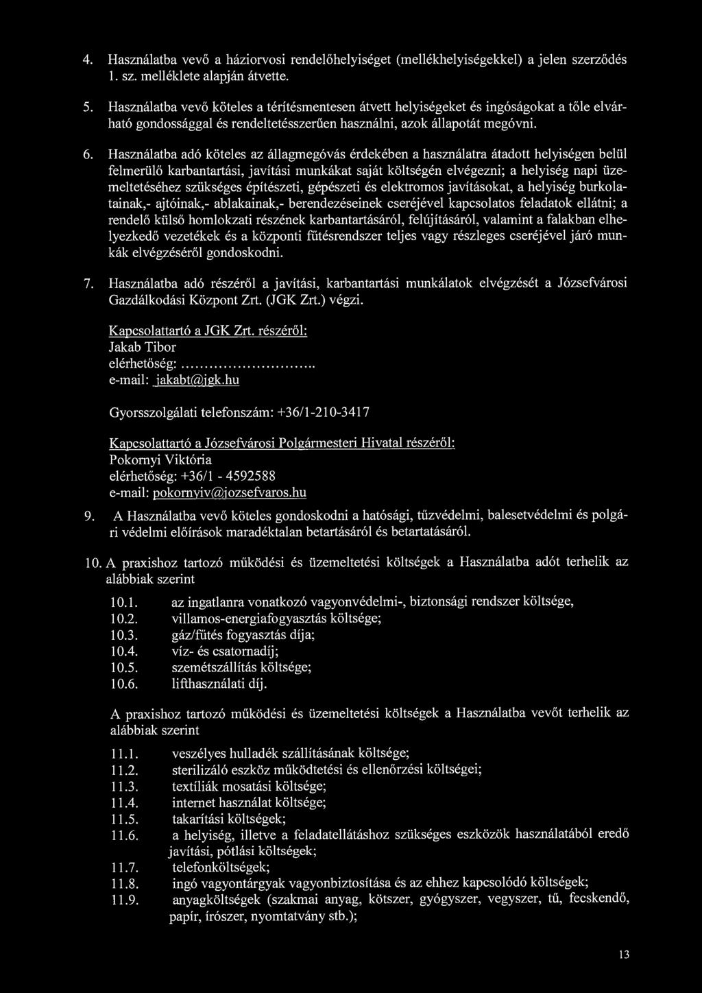 4. Használatba vevő a háziorvosi rendelőhelyiséget (mellékhelyiségekkel) a jelen szerződés 1. sz. melléklete alapján átvette. 5.