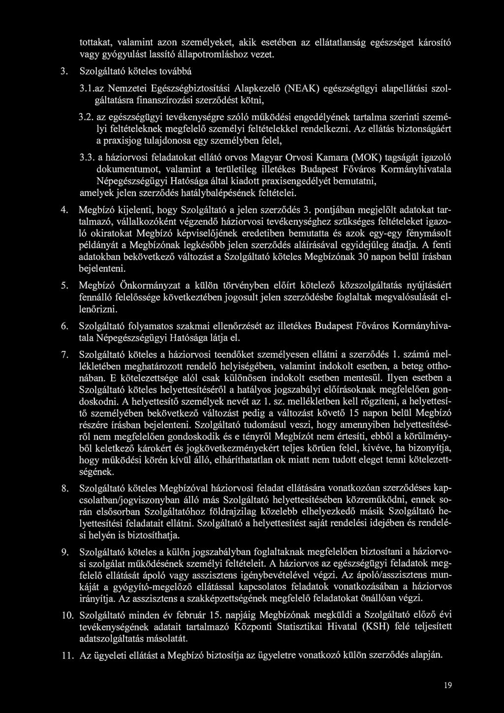 tottakat, valamint azon személyeket, akik esetében az ellátatlanság egészséget károsító vagy gyógyulást lassító állapotromláshoz vezet. 3. Szolgáltató köteles továbbá 3.1.