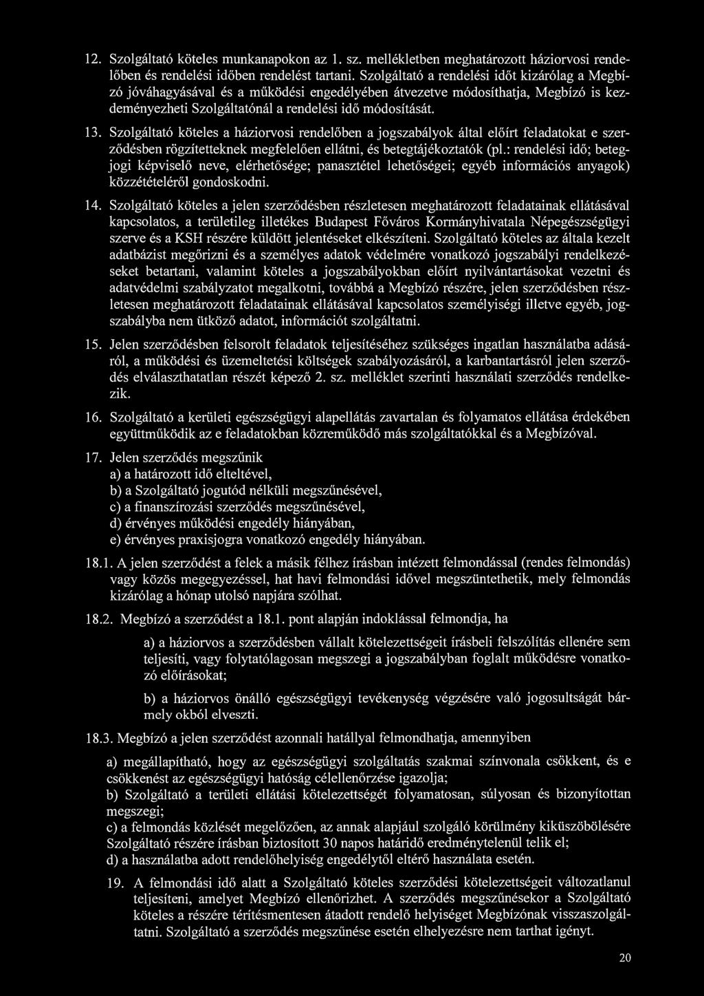 Szolgáltató köteles a háziorvosi rendelőben a jogszabályok által előírt feladatokat e szerződésben rögzítetteknek megfelelően ellátni, és betegtájékoztatók (pl.