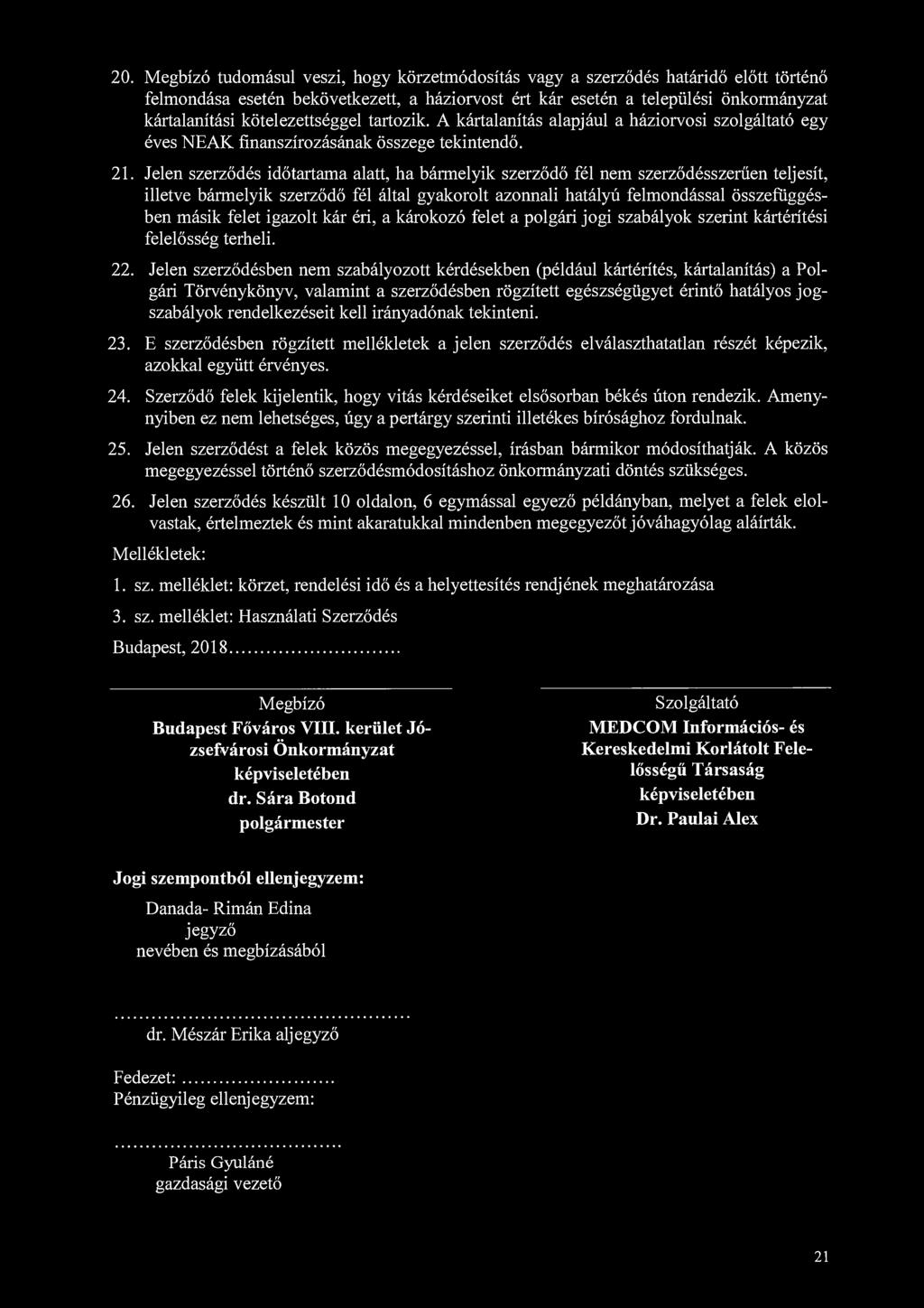 20. Megbízó tudomásul veszi, hogy körzetmódosítás vagy a szerződés határidő előtt történő felmondása esetén bekövetkezett, a háziorvost ért kár esetén a települési önkormányzat kártalanítási