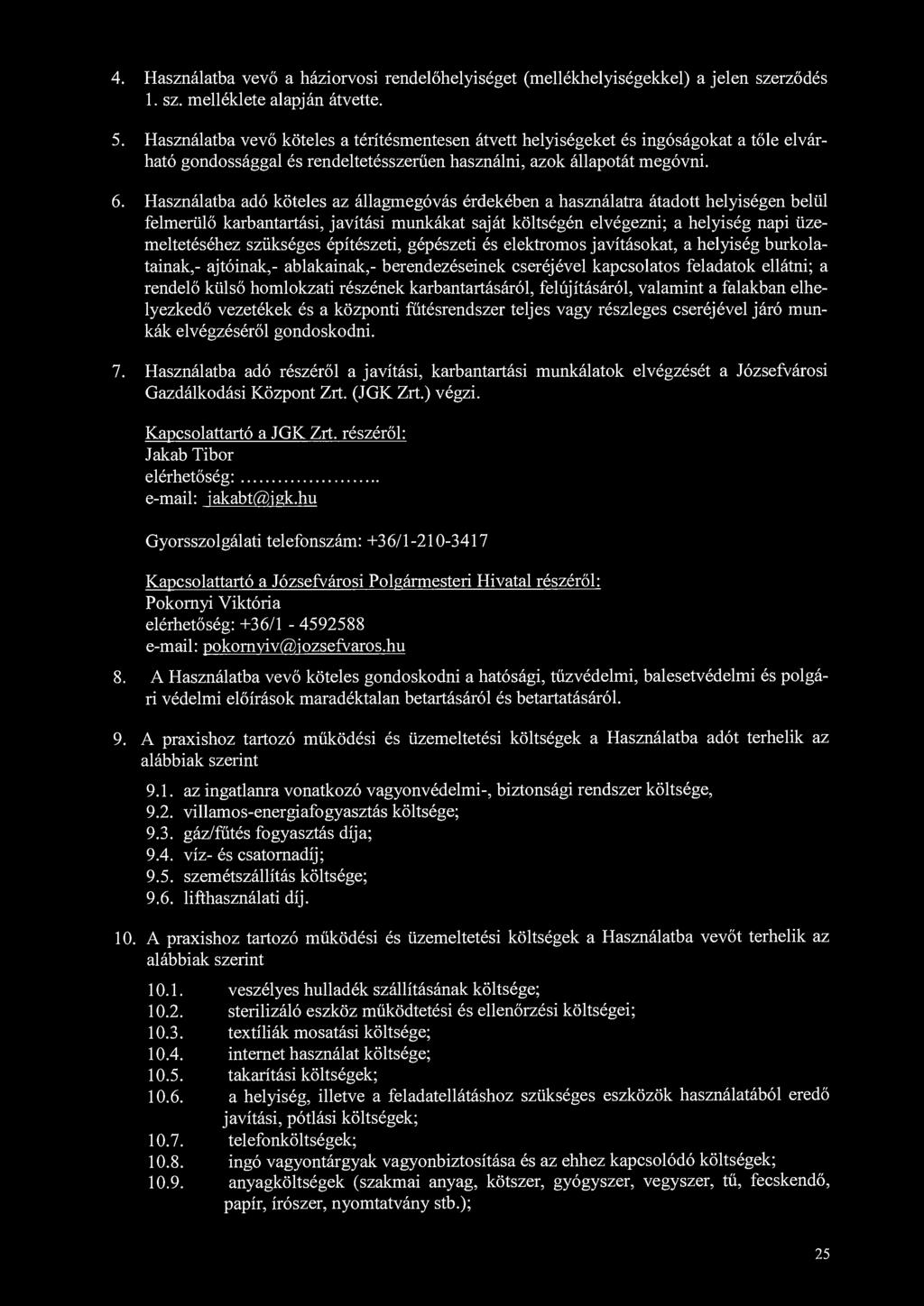 4. Használatba vevő a háziorvosi rendelőhelyiséget (mellékhelyiségekkel) a jelen szerződés 1. sz. melléklete alapján átvette. 5.