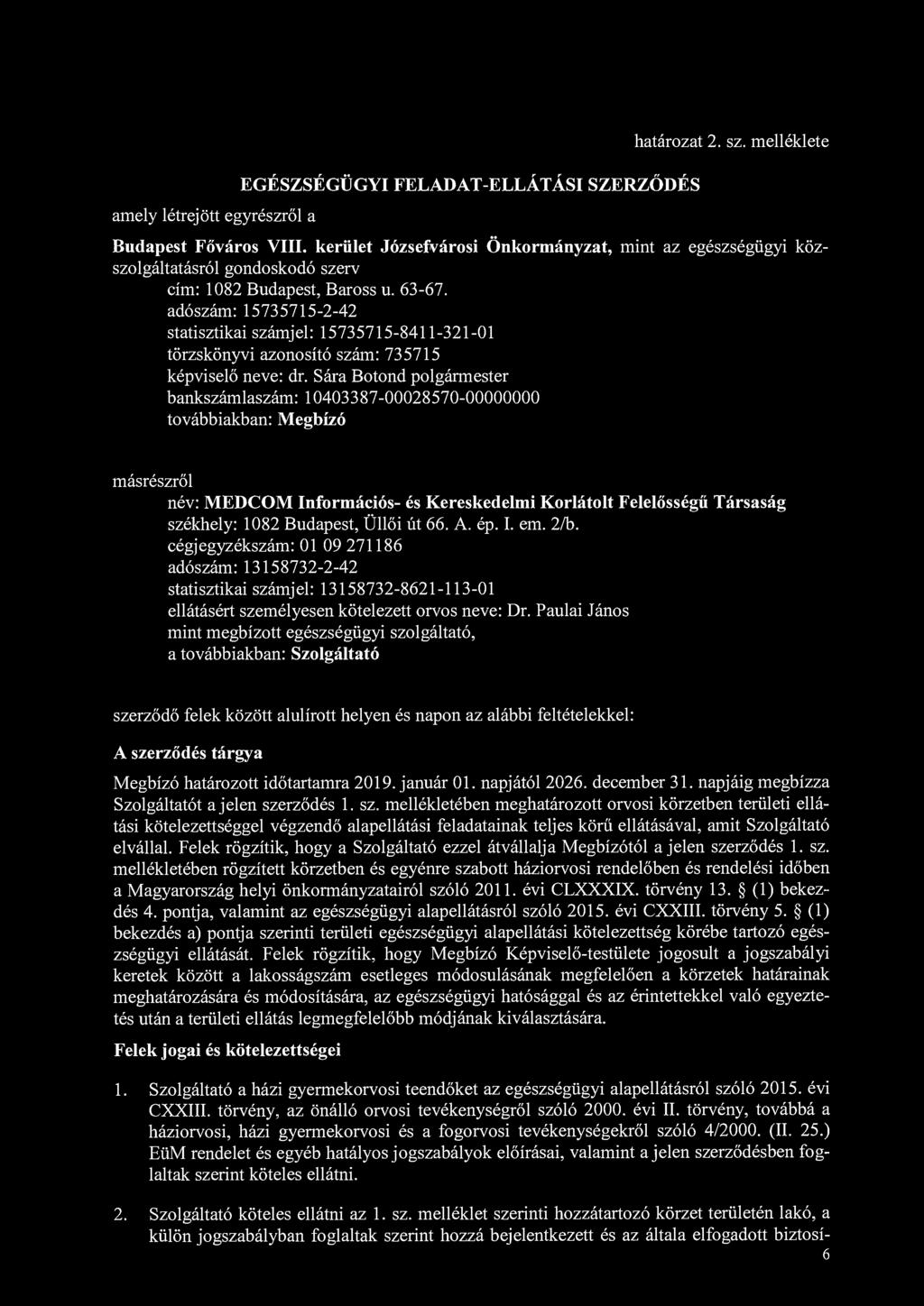 amely létrejött egyrészről a EGÉSZSÉGÜGYI FELADAT-ELLÁTÁSI SZERZŐDÉS határozat 2. sz. melléklete Budapest Főváros VIII.