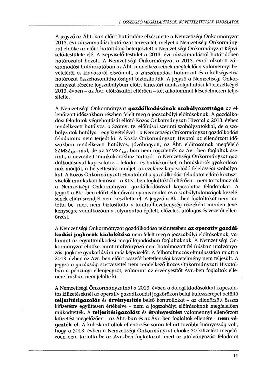 l. ÖSSZEGZŐ MEGÁLLAPfTASOK, KÖVETKEZTETÉSEK, JAVASLATOK A jegyző az Áht.-ban előírt határidőre elkészítette a Nemzetiségi Önkormányzat 2013.