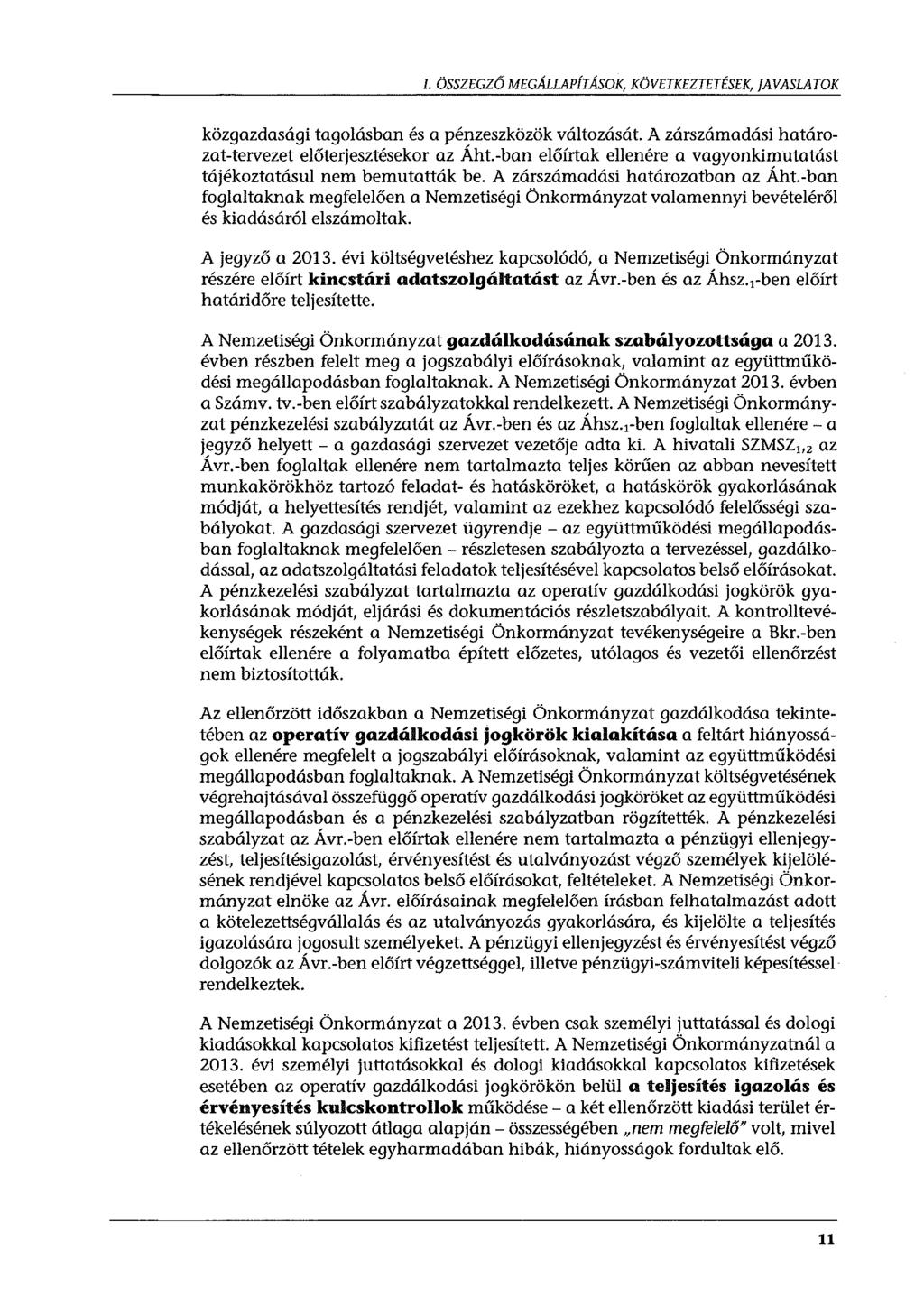 l. ÖSSZEGZŐ MEGÁLLAPÍTÁSOK, KÖVETKEZTETÉSEK, JAVASLATOK közgazdasági tagolásban és a pénzeszközök változását. A zárszámadási határozat-tervezet előterjesztésekor az Áht.