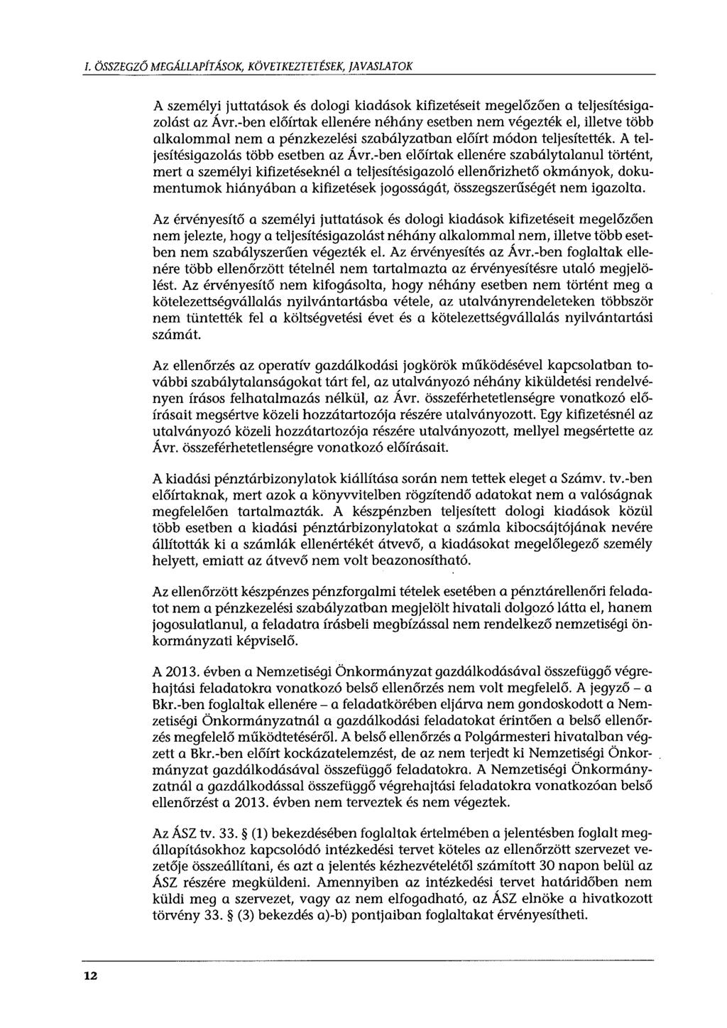I. ÖSSZEGZŐ MEGÁLLAPÍTÁSOK, KÖVETKEZTETÉSEK, JAVASLATOK A személyi juttatások és dologi kiadások kifizetéseit megelőzően a teljesítésigazolást az Ávr.