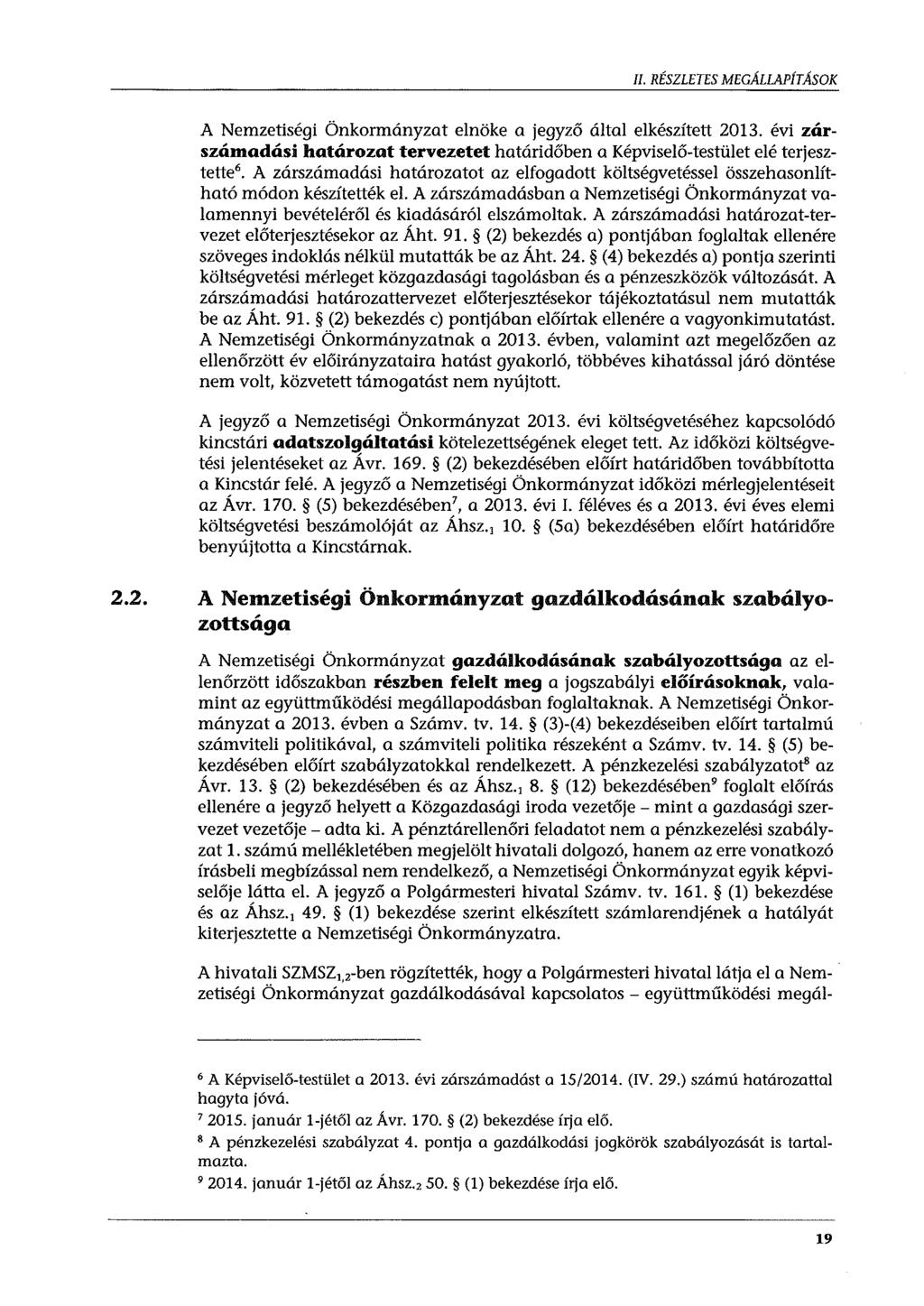 II. RÉSZLETES MEGÁLLAPÍTÁSOK A Nemzetiségi Önkormányzat elnöke a jegyző által elkészített 2013. évi zárszámadási határozat tervezetet határidőben a Képviselő-testület elé terjesztette6.