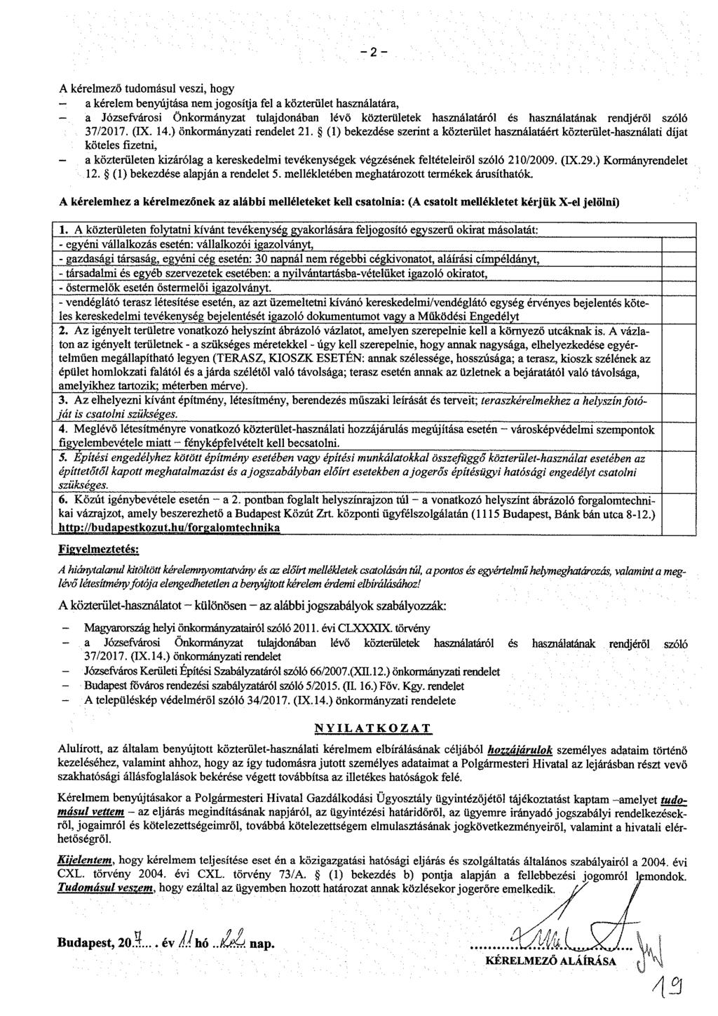 - 2 - A kérelmező tudomásul veszi, hogy a kérelem benyújtása nem jogosítja fel a közterület használatára, a Józsefvárosi Önkormányzat tulajdonában lévő közterületek használatáról és használatának
