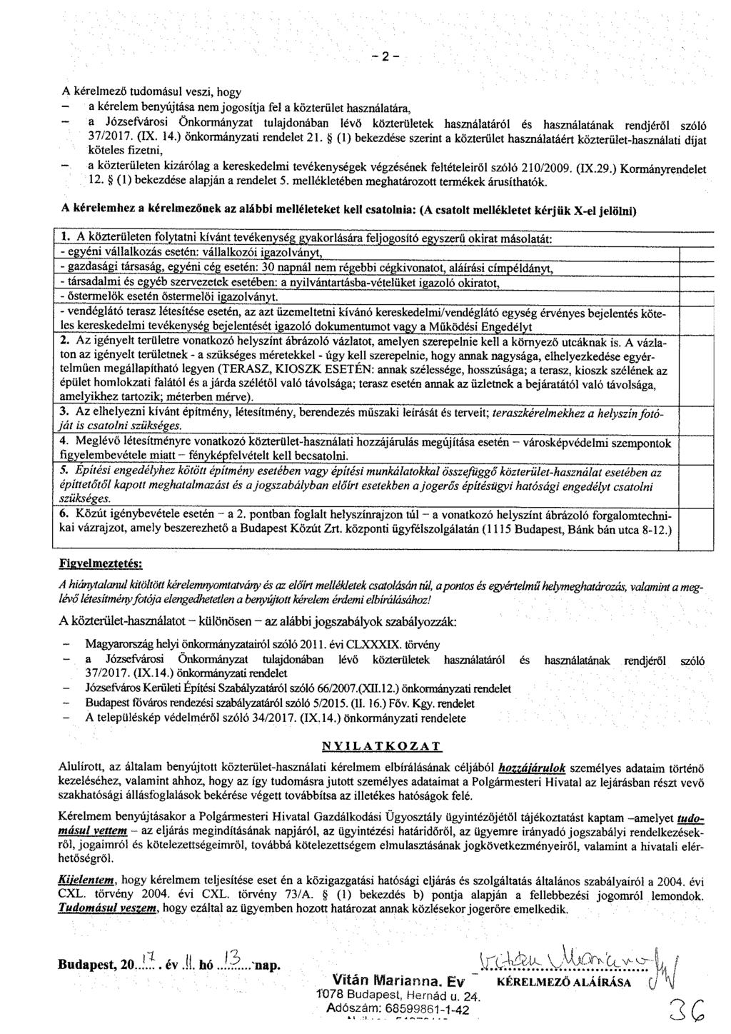 - 2 - A kérelmező tudomásul veszi, hogy a kérelem benyújtása nem jogosítja fel a közterület használatára, ~ a Józseivárosi Önkormányzat tulajdonában lévő közterületek használatáról és használatának
