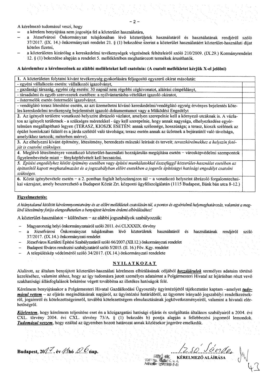 - 2 - A kérelmező tudomásul veszi, hogy - a kérelem benyújtása nem jogosítja fel a közterület használatára, - a Józsefvárosi Önkormányzat tulajdonában lévő közterületek használatáról és használatának