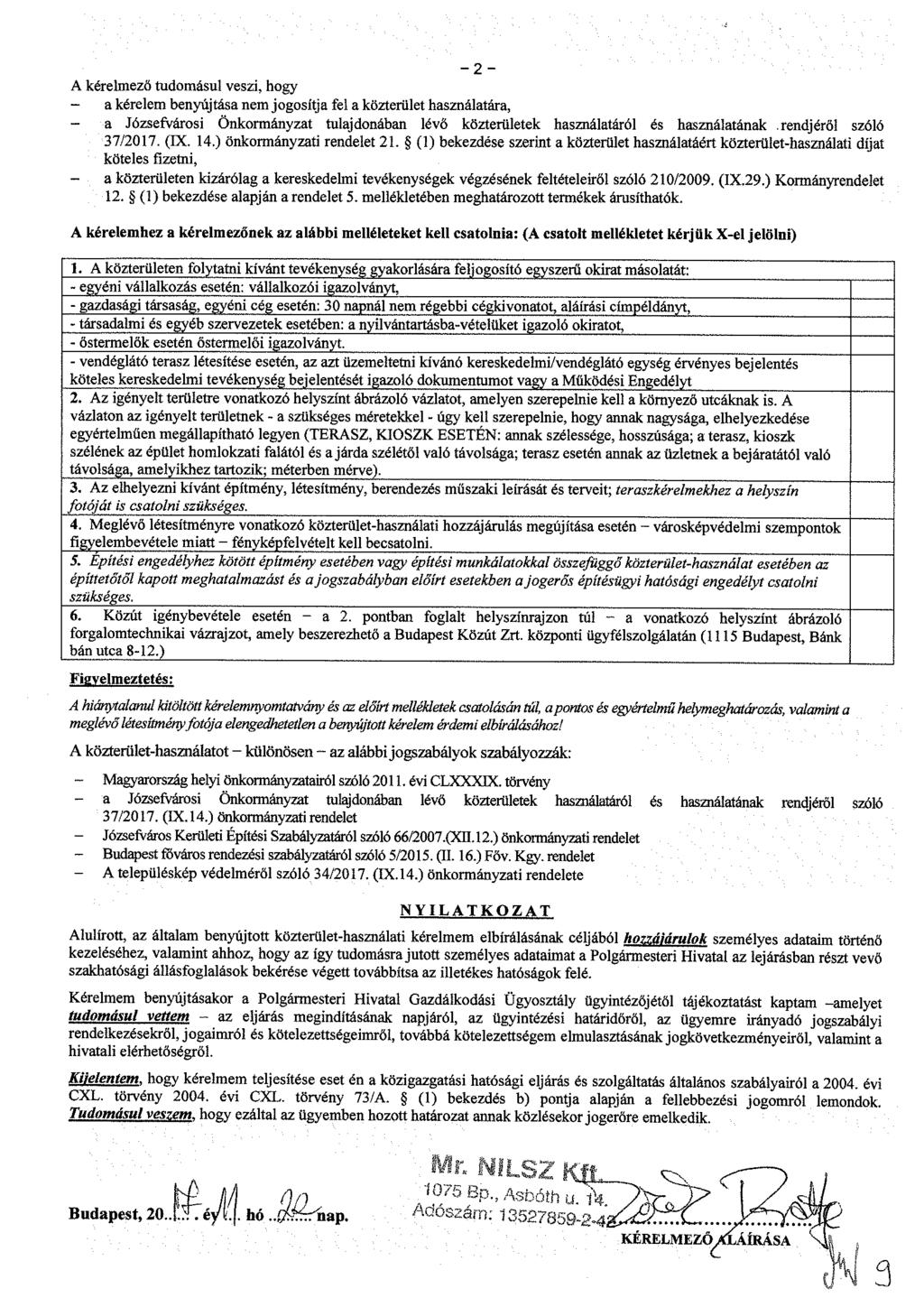 - 2 - A kérelmező tudomásul veszi, hogy - a kérelem benyújtása nem jogosítja fel a közterület használatára, a Józsefvárosi Önkormányzat tulajdonában lévő közterületek használatáról és használatának
