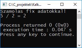 Kalkulátor 2. #include <stdio.h> int main(){ int a=5, b=2, c=a/b; printf("szamolas fix adatokkal!