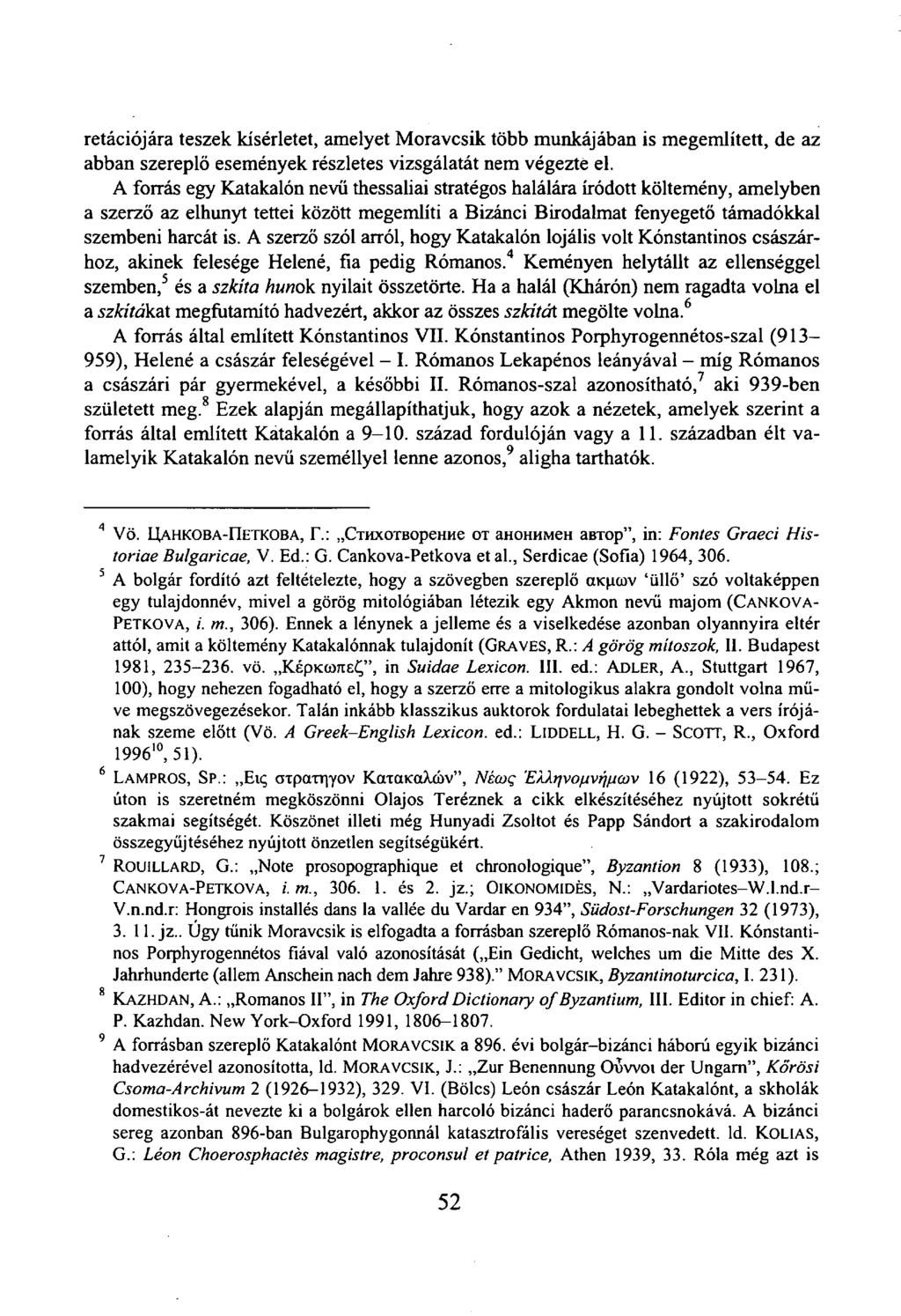 retációjára teszek kísérletet, amelyet Moravcsik több munkájában is megemlített, de az abban szereplő események részletes vizsgálatát nem végezte el.