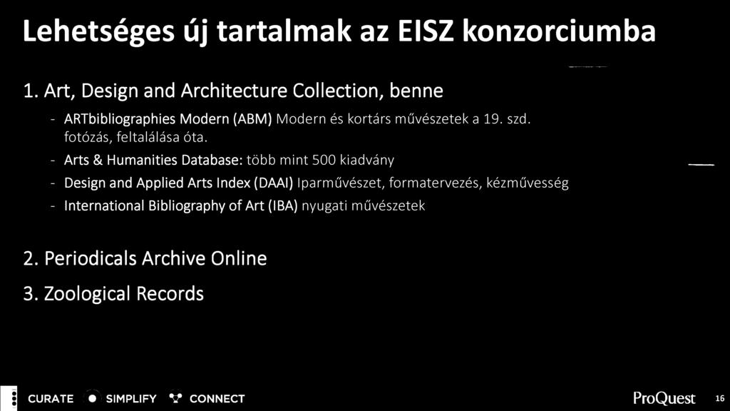 Lehetséges új tartalmak az EISZ konzorciumba 1. Art, Design and Architecture Collection, benne - ARTbibliographies Modern (ABM) Modern és kortárs művészetek a 19. szd. fotózás, feltalálása óta.