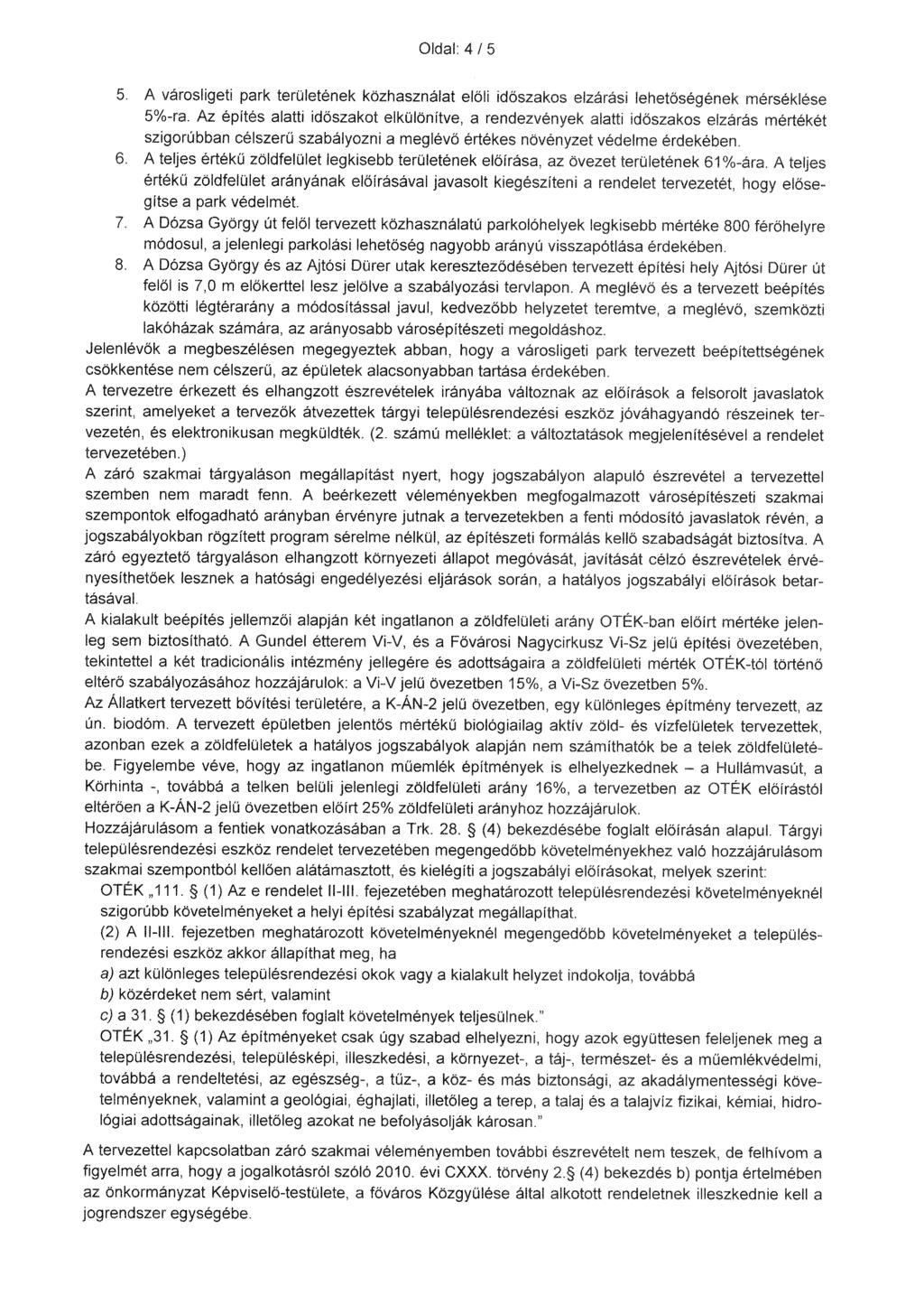 Oldal: 4/5 5. A városligeti park területének közhasználat elöli időszakos elzárási lehetőségének mérséklése 5%-ra.
