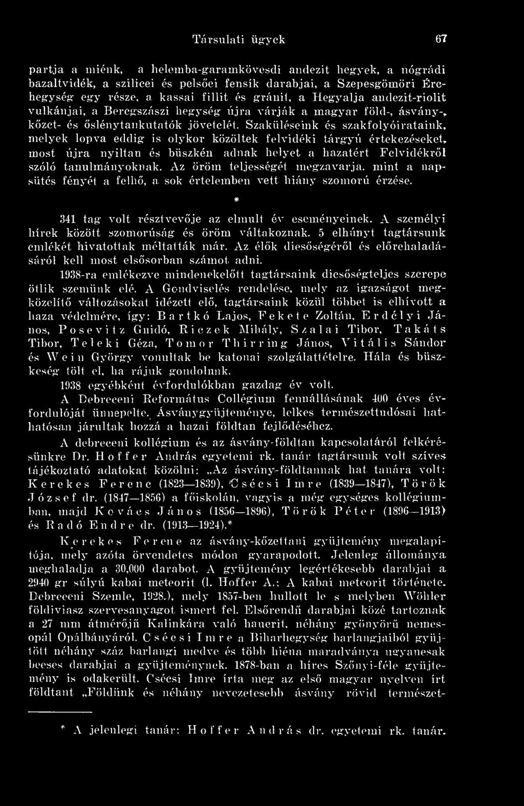 Szaküléseink és szakfolyóirataink, melyek lopva eddig is olykor közöltek felvidéki tárgyú értekezéseket, most lijra nyíltan és büszkén adnak helyet a hazatért Felvidékrl szóló tanulmányoknak.