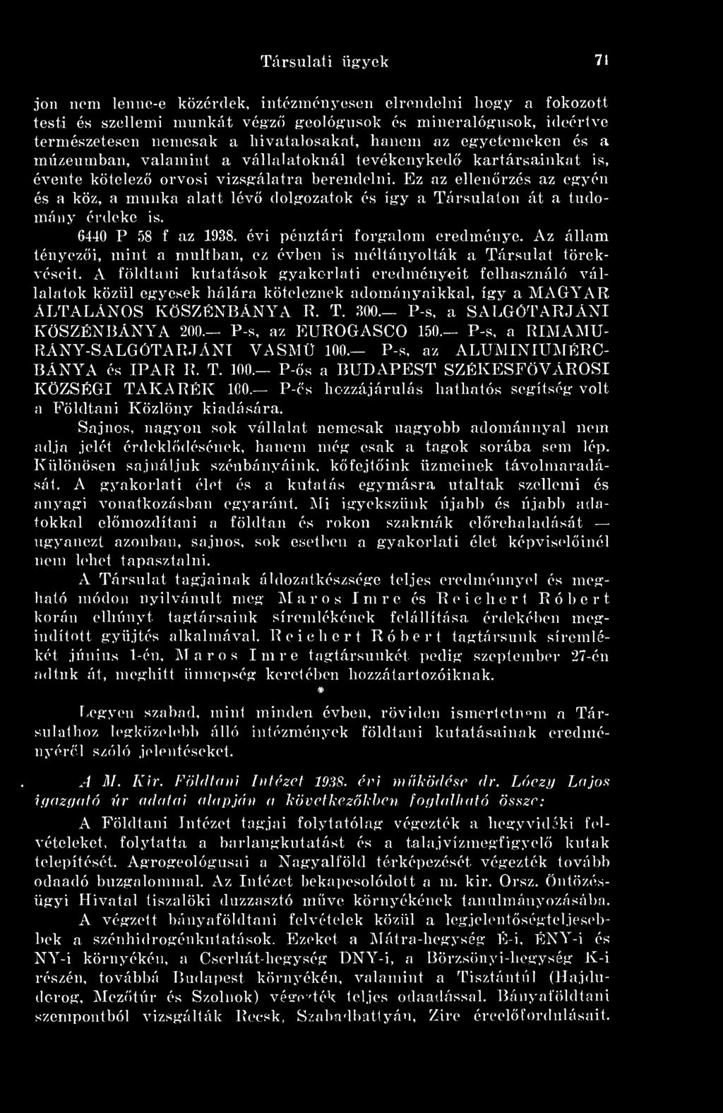Ez az ellenrzés az egyén és a köz, a munka alatt lév dolgozatok és így a Társulaton át a tudomány érdeke is. 6440 P 58 f az 1938. évi pénztári forgalom eredménye.