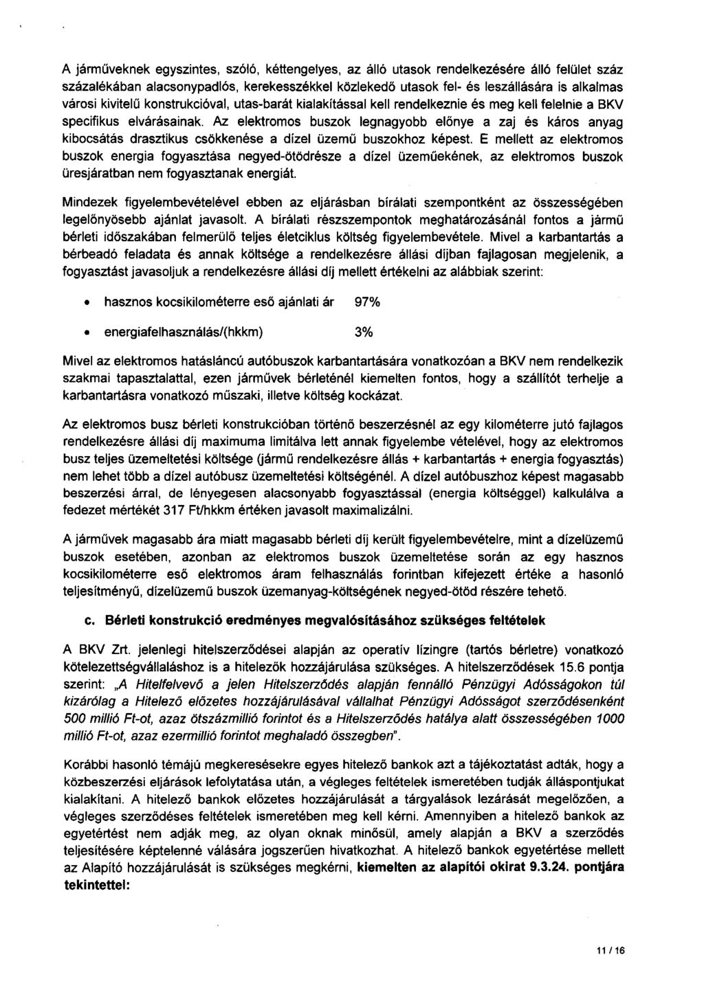 A járműveknek egyszintes, szóló, kéttengelyes, az álló utasok rendelkezésére álló felület száz százalékában alacsonypadlós, kerekesszékkel közlekedö utasok fel- és leszállására is alkalmas városi