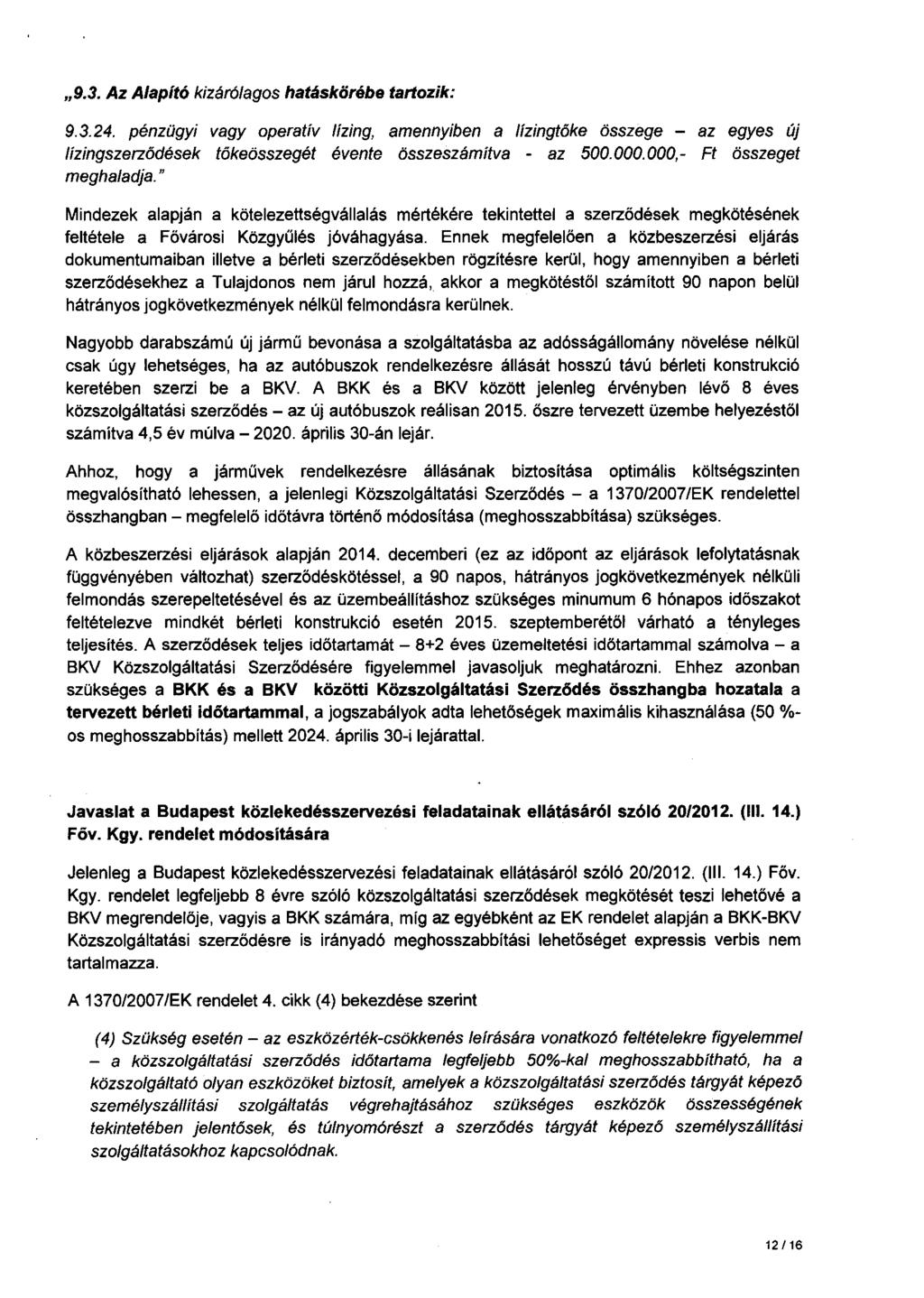"9.3. Az Alapító kizárólagos hatáskörébe tartozik: 9.3.24. pénzügyi vagy operatív lízing, amennyiben a lízingtőke összege - az egyes új lízingszerződések tőkeösszegét évente összeszámítva - az 500.