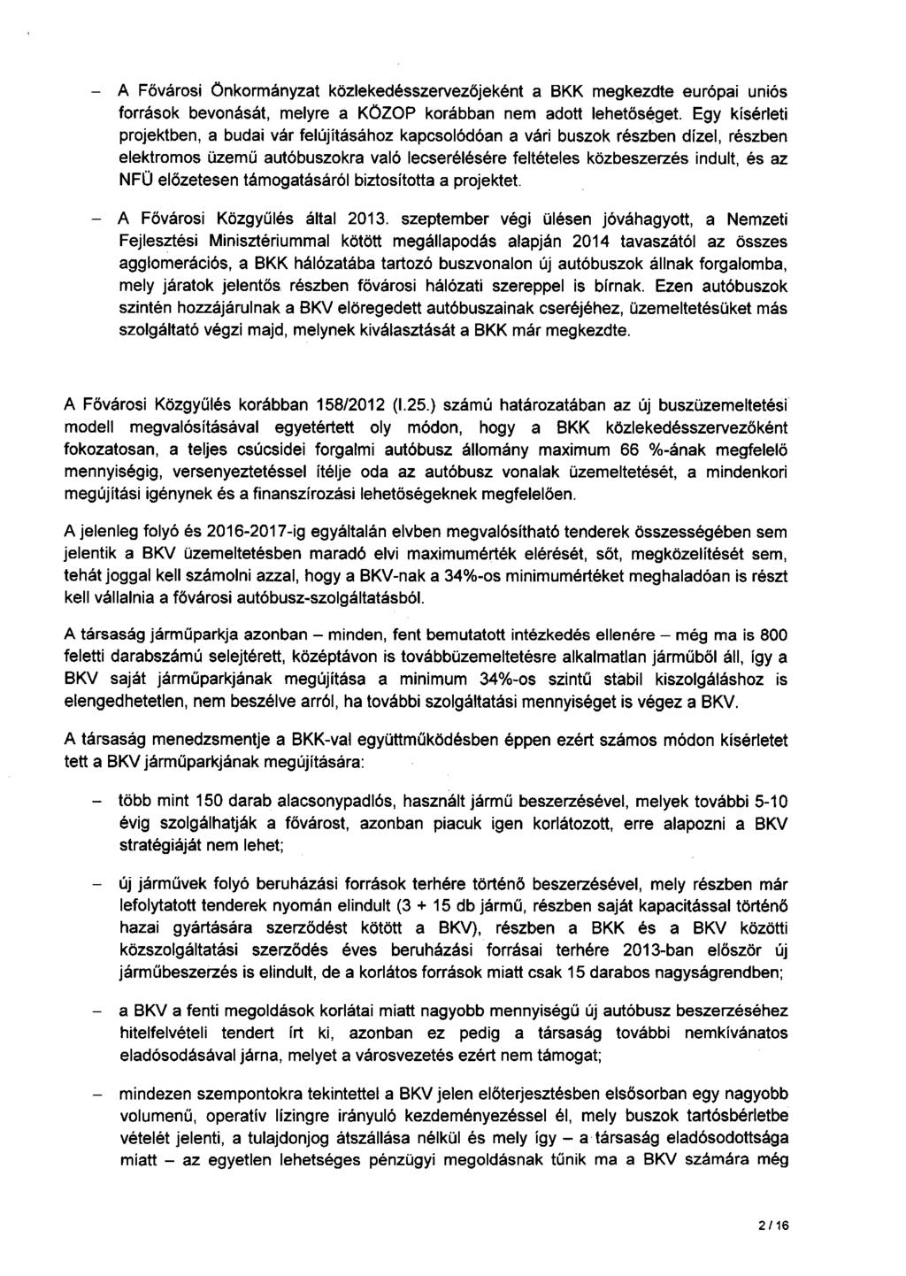 A Fővárosi Önkormányzat kőzlekedésszervezőjeként a BKK megkezdte európai uniós források bevonását, melyre a KÖZOP korábban nem adott lehetőséget.