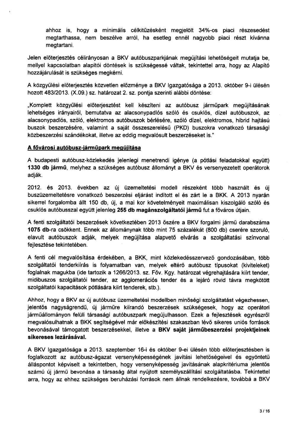 ahhoz is, hogy a minimális célkitűzésként megjelölt 34%-os piaci részesedést megtarthassa, nem beszélve arról, ha esetleg ennél nagyobb piaci részt kívánna megtartan i.