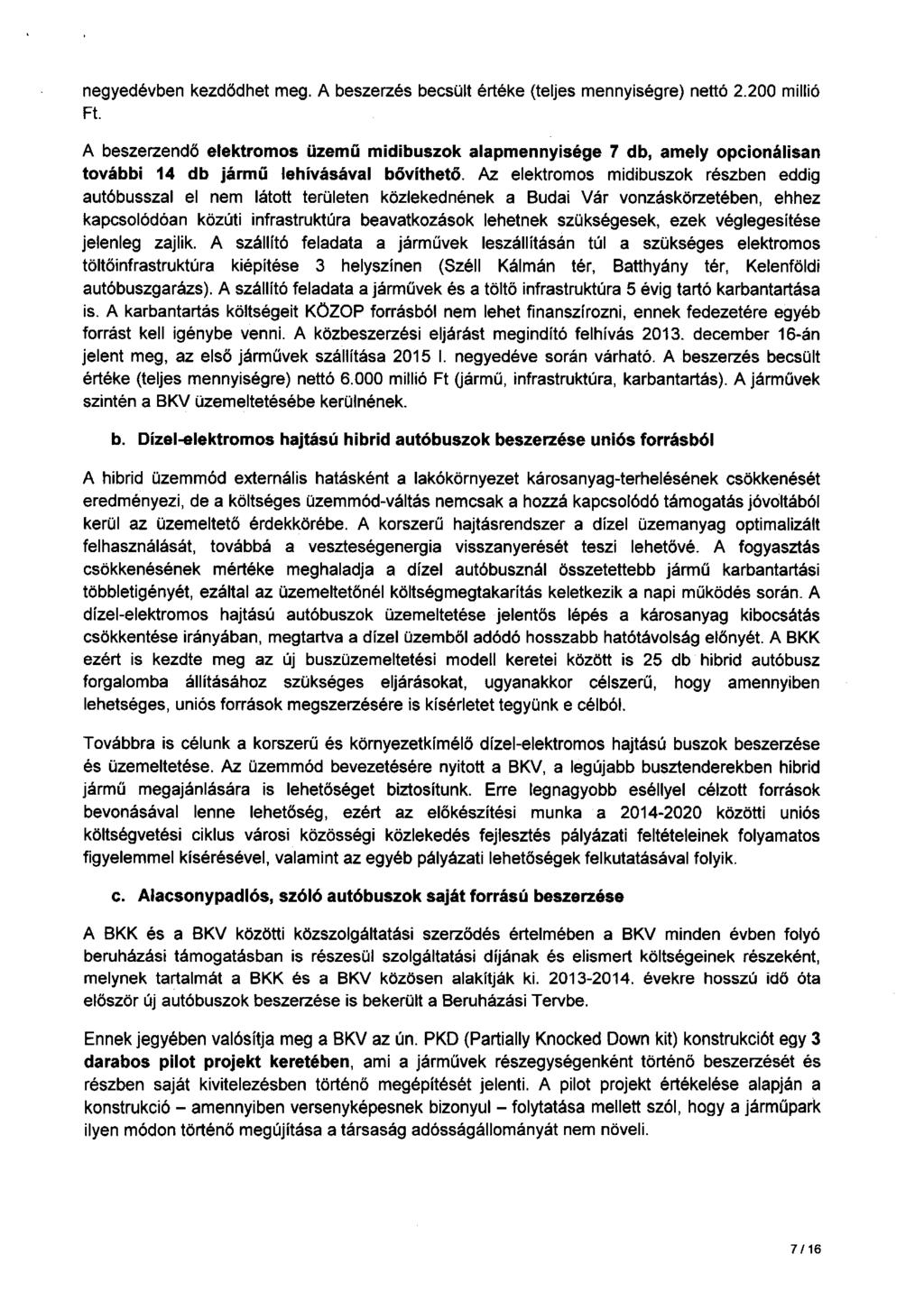 negyedévben kezdödhet meg. A beszerzés becsült értéke (teljes mennyiségre) nettó 2.200 millió Ft.