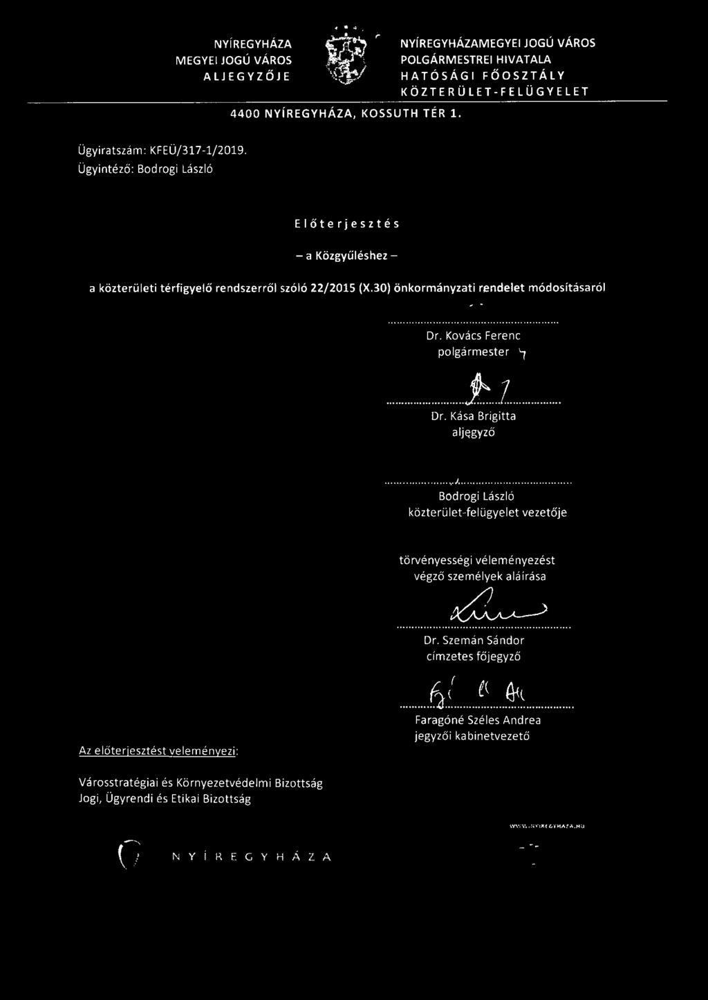 .. Dr. Kovács Ferenc polgármester ~ 1 Dr. Kása Brigitta alj;gyző 0'... J:............ B~rogi László közterület-felügyelet ve zetője törvényességi véleményezést v ég ző személyek aláírása x{v~ Dr.