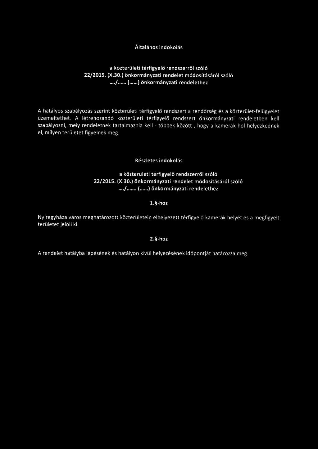 A létrehozandó közterületi térfigyelő rendszert önkormányzati rendeletben kell szabályozni, mely rendeletnek tartalmaznia kell - többek között-, hogy a kamerák hol helyezkednek el, milyen területet