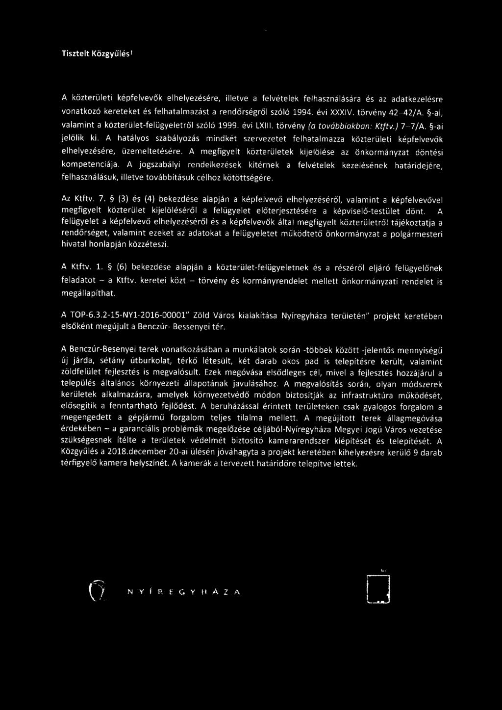Tisztelt Közgyűlés 1 A közterületi képfelvevők elhelyezésére, illetve a felvételek felhasználására és az adatkezelésre vonatkozó kereteket és felhatalmazást a rendőrségről szóló 1994. évi XXXIV.