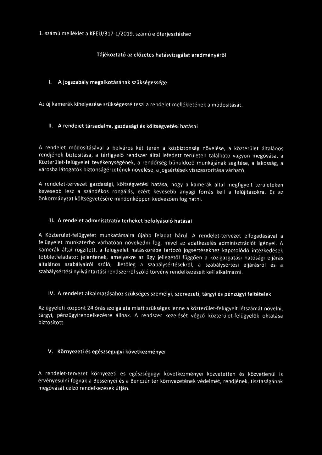 A rendelet társadalmi, gazdasági és költségvetési hatásai A rendelet módosításával a belváros két terén a közbiztonság növelése, a közterület általános rendjének biztosítása, a térfigyelő rendszer