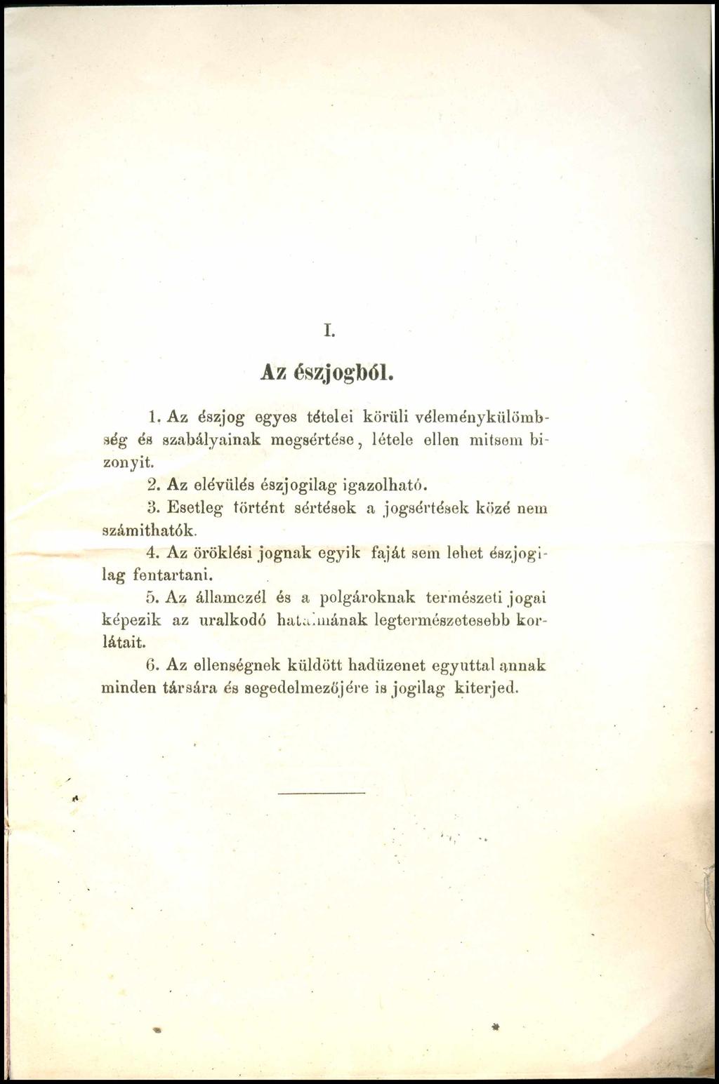 I. Az észjogból. 1. Az észjog gyes tételei körüli véleménykülömbség és szabályainak megsértése, létele ellen mitsem bizonyít. 2. Az elévülés észjogilag igazolható. 3.