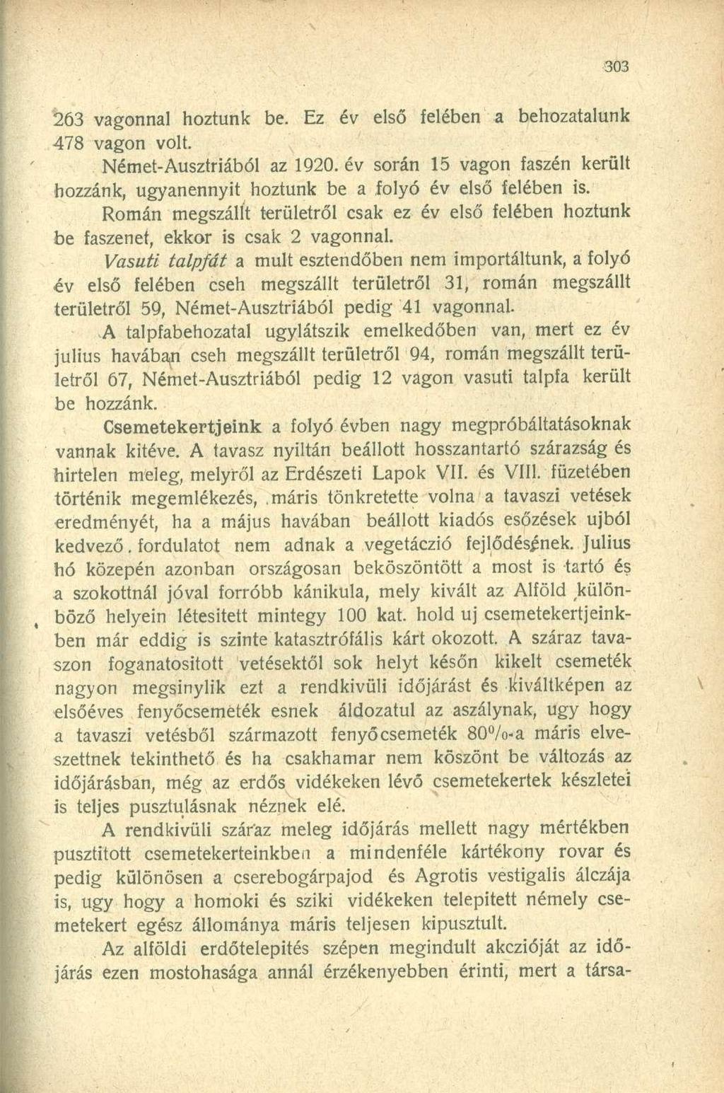 263 vagonnal hoztunk be. Ez év első felében a behozatalunk 478 vagon volt. Német-Ausztriából az 1920. év során 15 vagon faszén került hozzánk, ugyanennyit hoztunk be a folyó év első felében is.