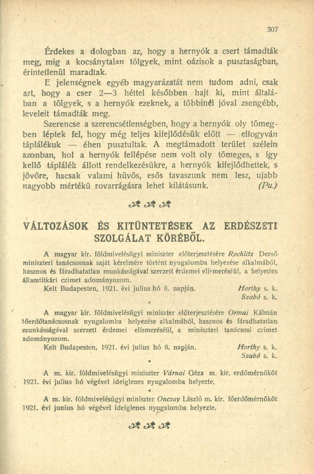 Érdekes a dologban az, hogy a hernyók a csert támadták meg, mig a kocsánytalan tölgyek, mint oázisok a pusztaságban, érintetlenül maradtak.
