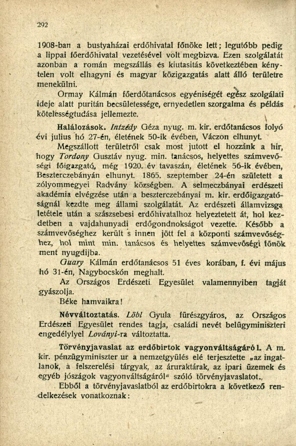 1908-ban a bustyaházai erdőhivatal főnöke lett; legutóbb pedig a lippai főerdőhivatal vezetésével volt megbízva.