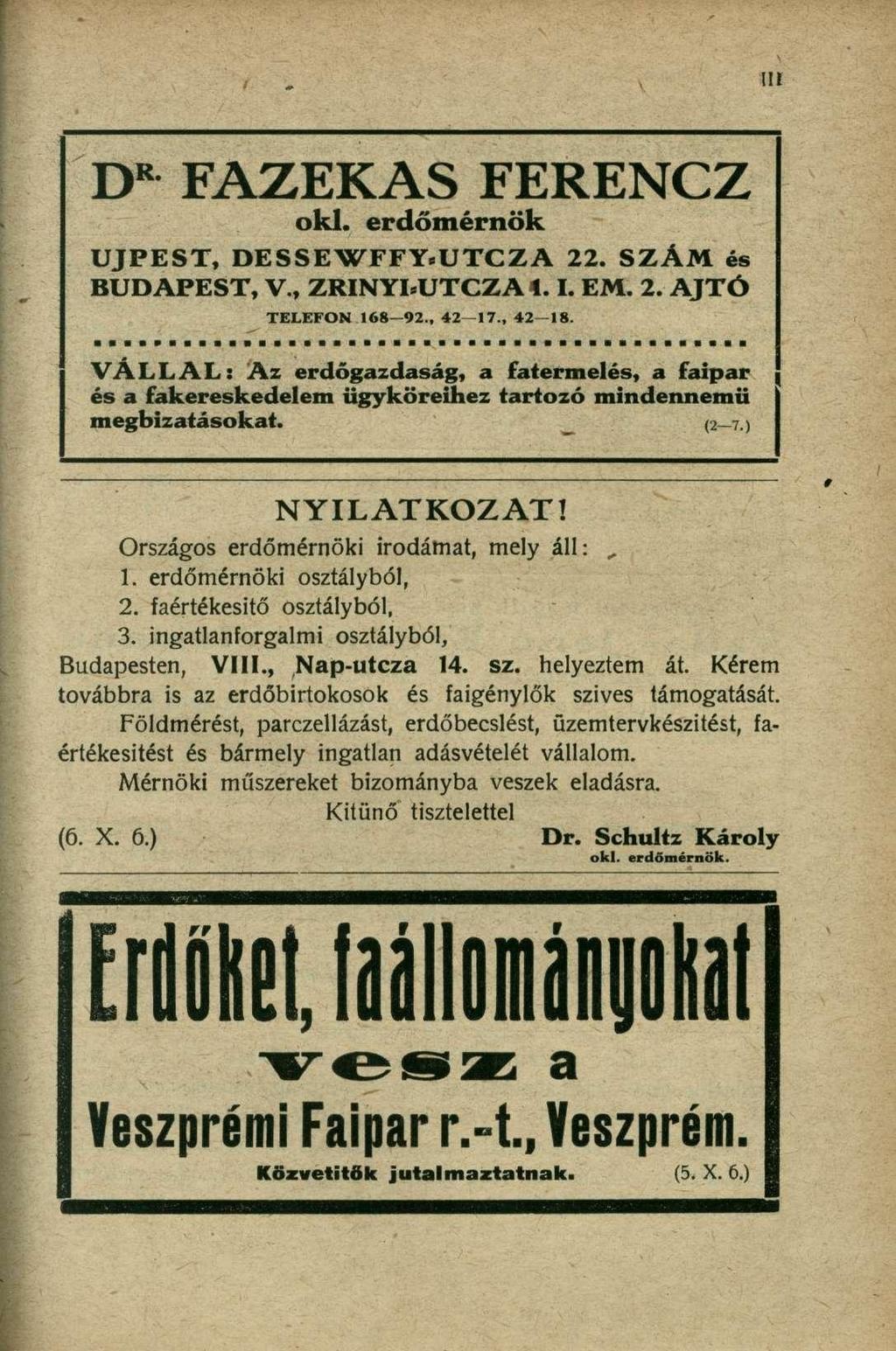 D R FAZEKAS FERENCZ oki. erdőmérnök ÚJPEST, DESSEWFFY.UTCZA 22. SZÁM és BUDAPEST, V., ZRINYI*UTCZA*. I. EM. 2. AJTÓ TELEFON 168 92., 42 17., 42 18.
