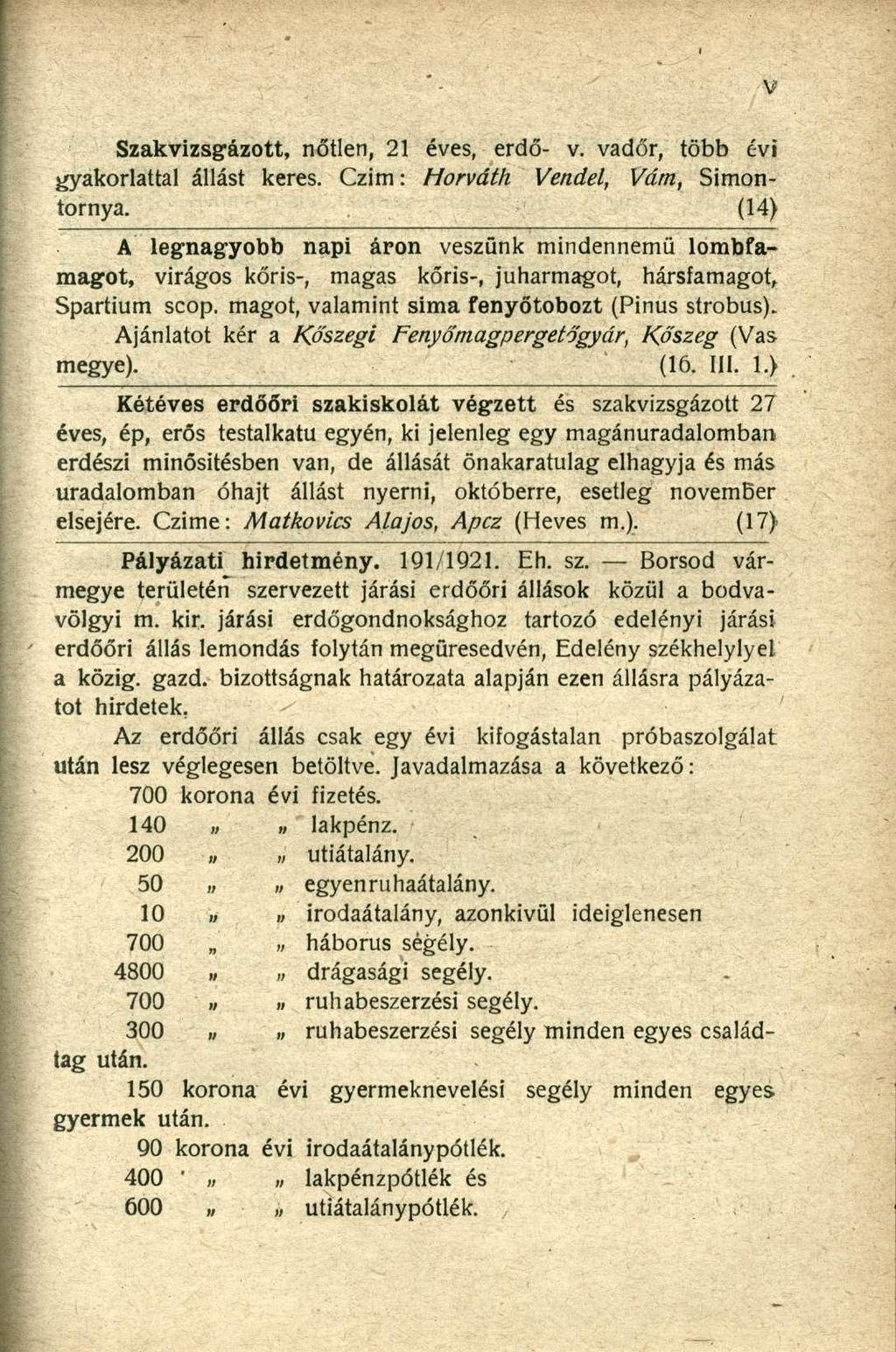 Szakvizsgázott, nőtlen, 21 éves, erdő- v. vadőr, több évi gyakorlattal állást keres. Czim: Horváth Vendel, Vám, Simontornya.