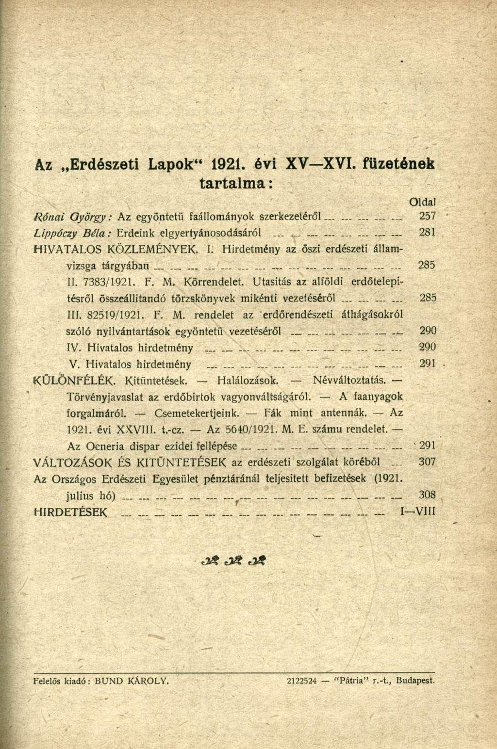 kz Erdészeti Lapok" 1921. évi XV XVI. füzetének tartalma: Oldal Rónai György: Az egyöntetű faállományok szerkezeléről _'. 257 Lippóczy Béla : Erdeink elgyertyánosodásáról _.... 281 HIVATALOS KÖZLEMÉNYEK.