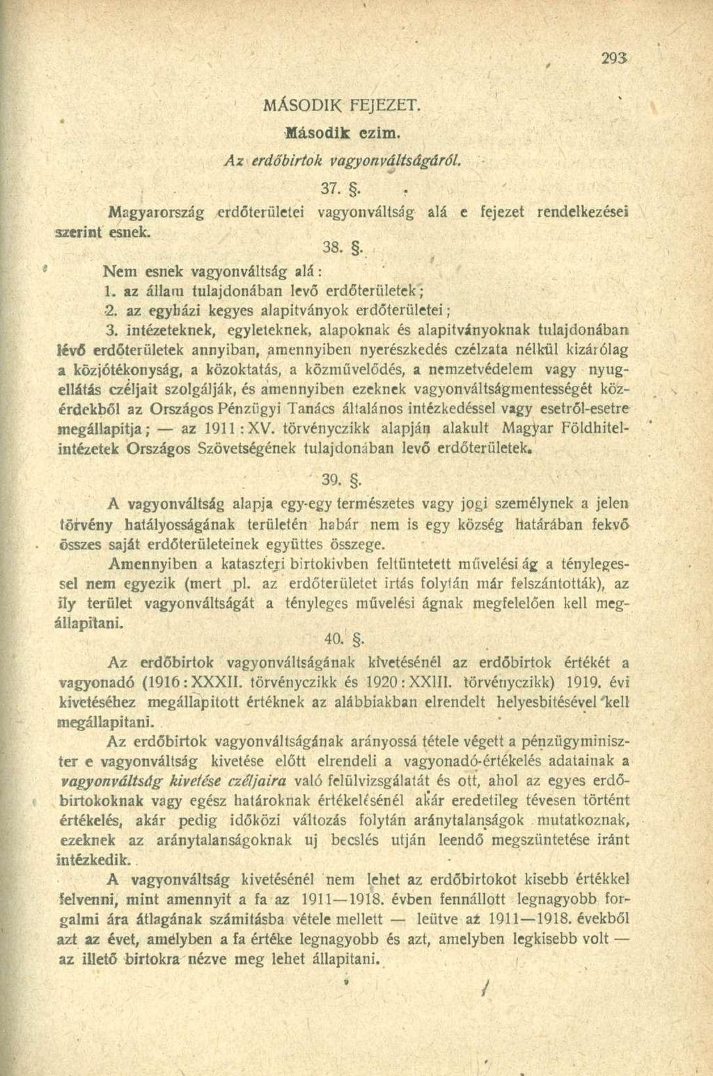 MÁSODIK FEJEZET. Az erdőbirtok Második czim. vagyonváltságáról. 37... Magyarország erdőterületei vagyonváltság alá e fejezet rendelkezései szerint esnek. 38.. Nem esnek vagyonváltság alá: 1.