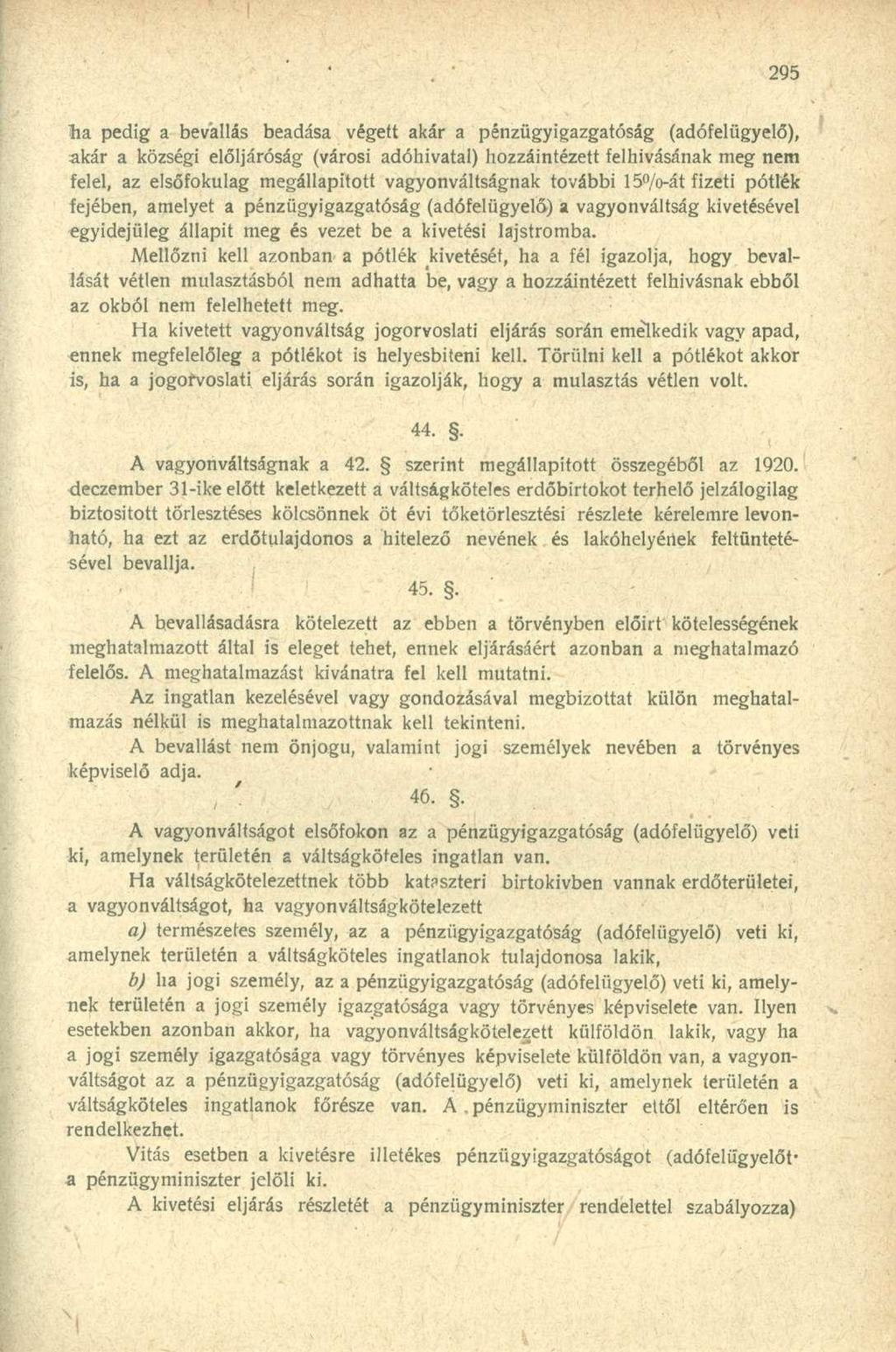 ha pedig a bevallás beadása végett akár a pénzügyigazgatóság (adófelügyelő), akár a községi elöljáróság (városi adóhivatal) hozzáintézett felhívásának meg nem felel, az elsőfokulag megállapított