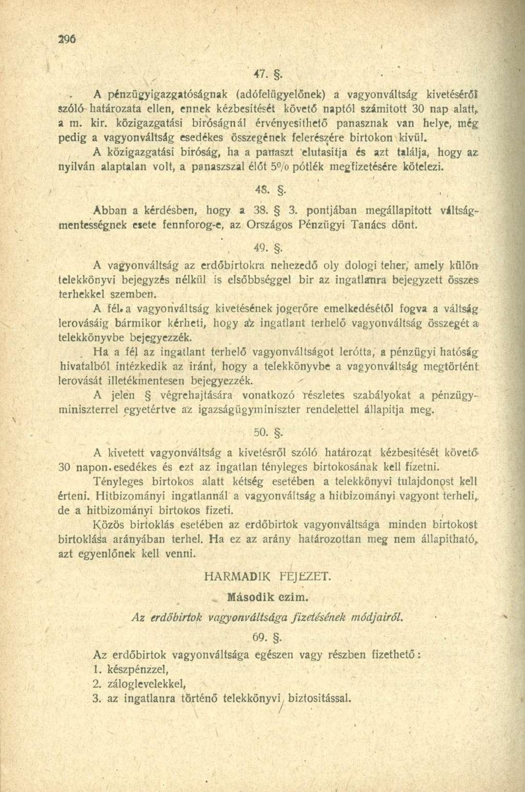 A pénzügyigazgatóságnak (adófelügyelőnek) a vagyonváltság kivetéséről szóló határozata ellen, ennek kézbesítését követő naptól számított 30 nap alatt, a m. kir.
