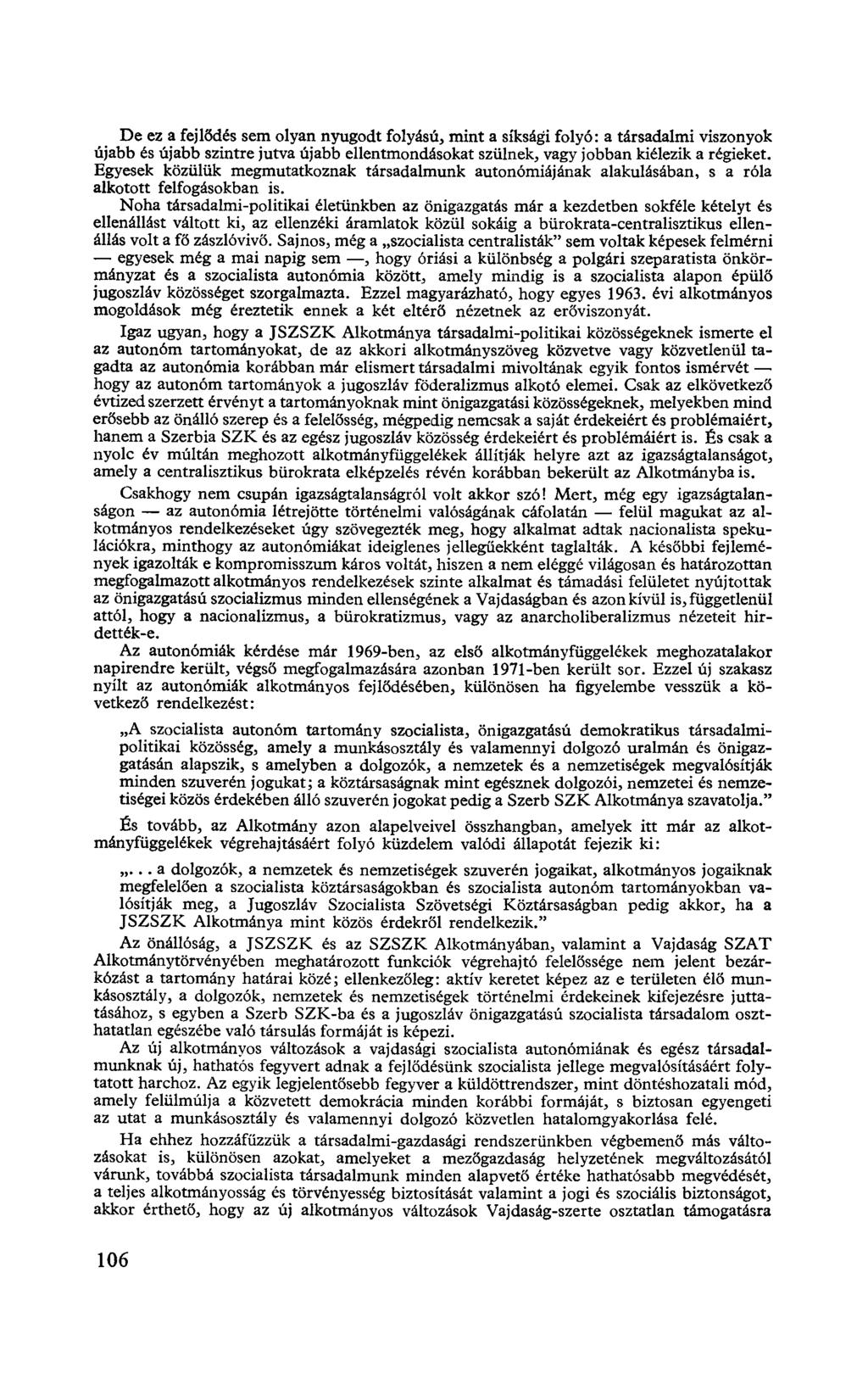 De ez a fejlődés sem olyan nyugodt folyású, mint a síksági folyó: a társadalmi viszonyok újabb és újabb szintre jutva újabb ellentmondásokat szülnek, vagy jobban kiélezik a régieket.