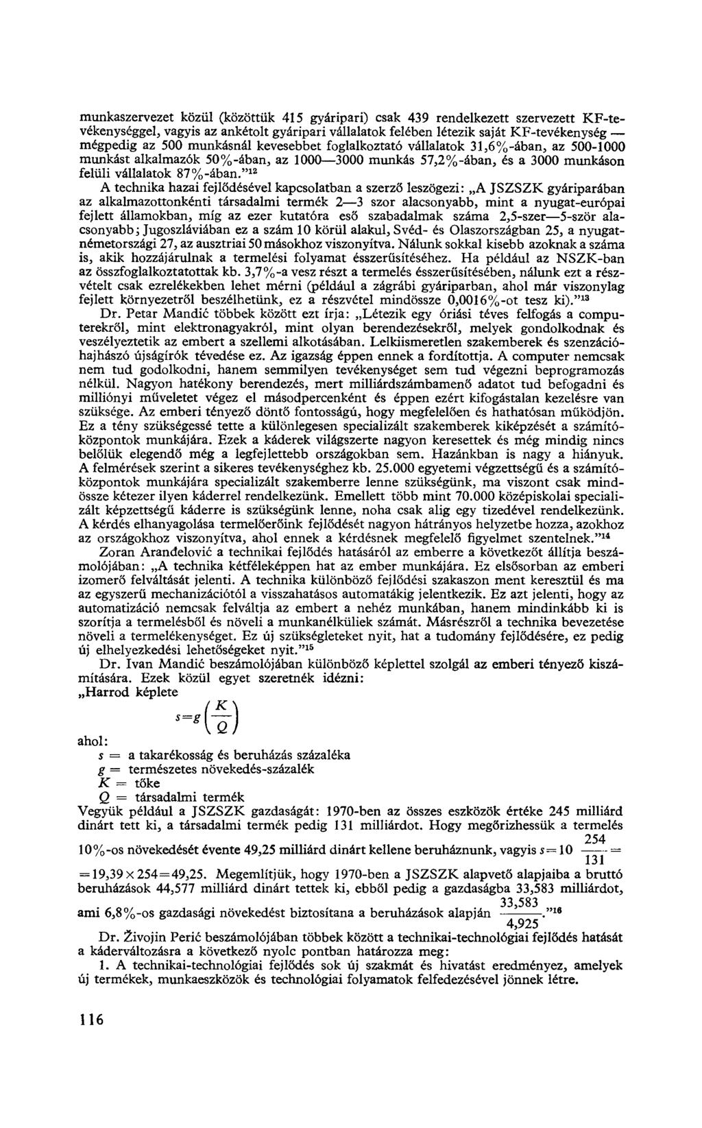 munkaszervezet közül (közöttük 415 gyáripari) csak 439 rendelkezett szervezett KF-tevékenységgel, vagyis az ankétolt gyáripari vállalatok felében létezik saját KF-tevékenység mégpedig az 500
