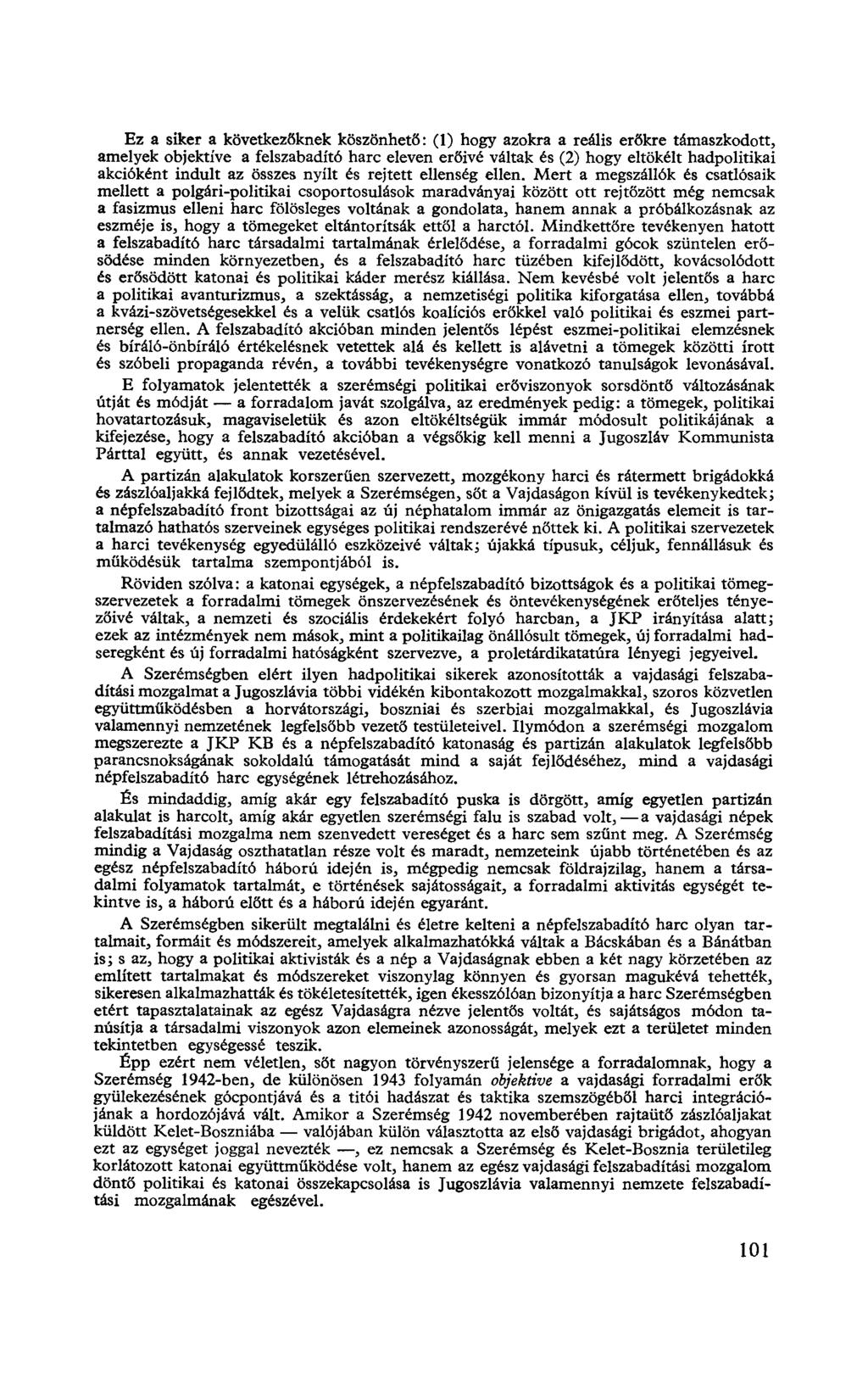 Ez a siker a következőknek köszönhető: (1) hogy azokra a reális erőkre támaszkodott, amelyek objektíve a felszabadító harc eleven erőivé váltak és (2) hogy eltökélt hadpolitikai akcióként indult az