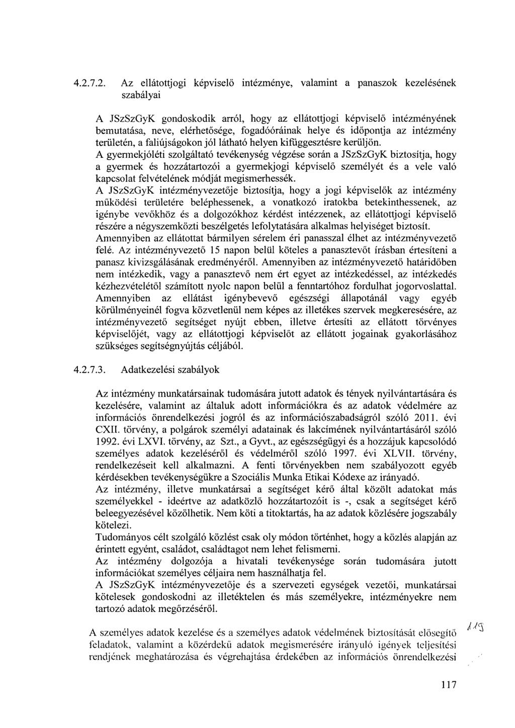 4.2.7.2. Az ellátottjogi képviselő intézménye, valamint a panaszok kezelésének szabályai A JSzSzGyK gondoskodik arról, hogy az ellátottjogi képviselő intézményének bemutatása, neve, elérhetősége,