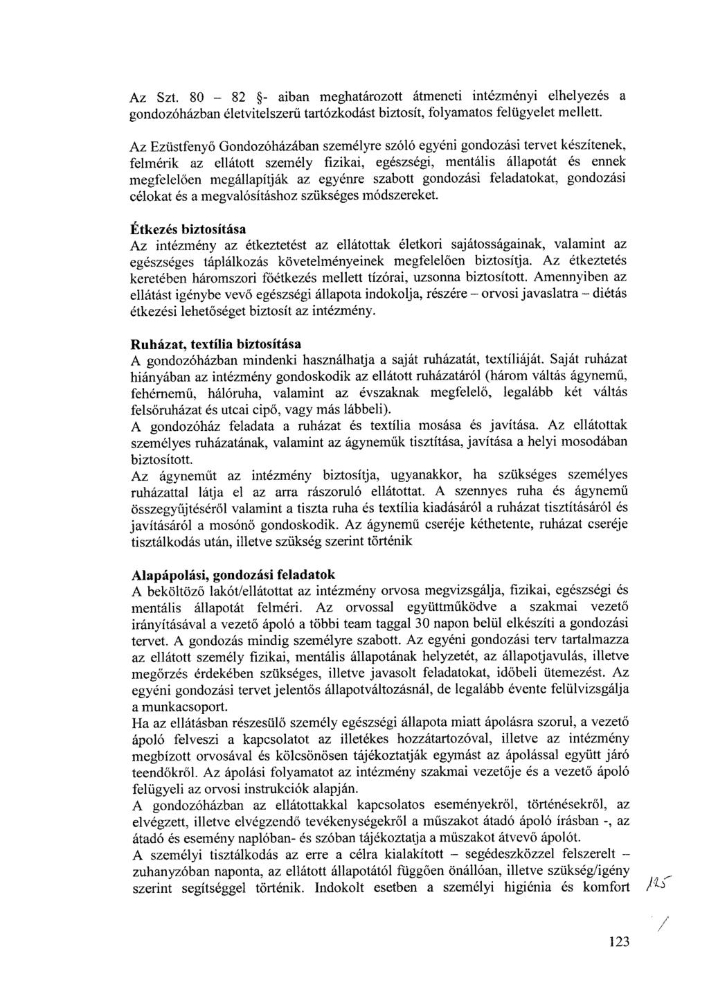 Az Szt. 80 82 - aiban meghatározott átmeneti intézményi elhelyezés a gondozóházban életvitelszerű tartózkodást biztosít, folyamatos felügyelet mellett.