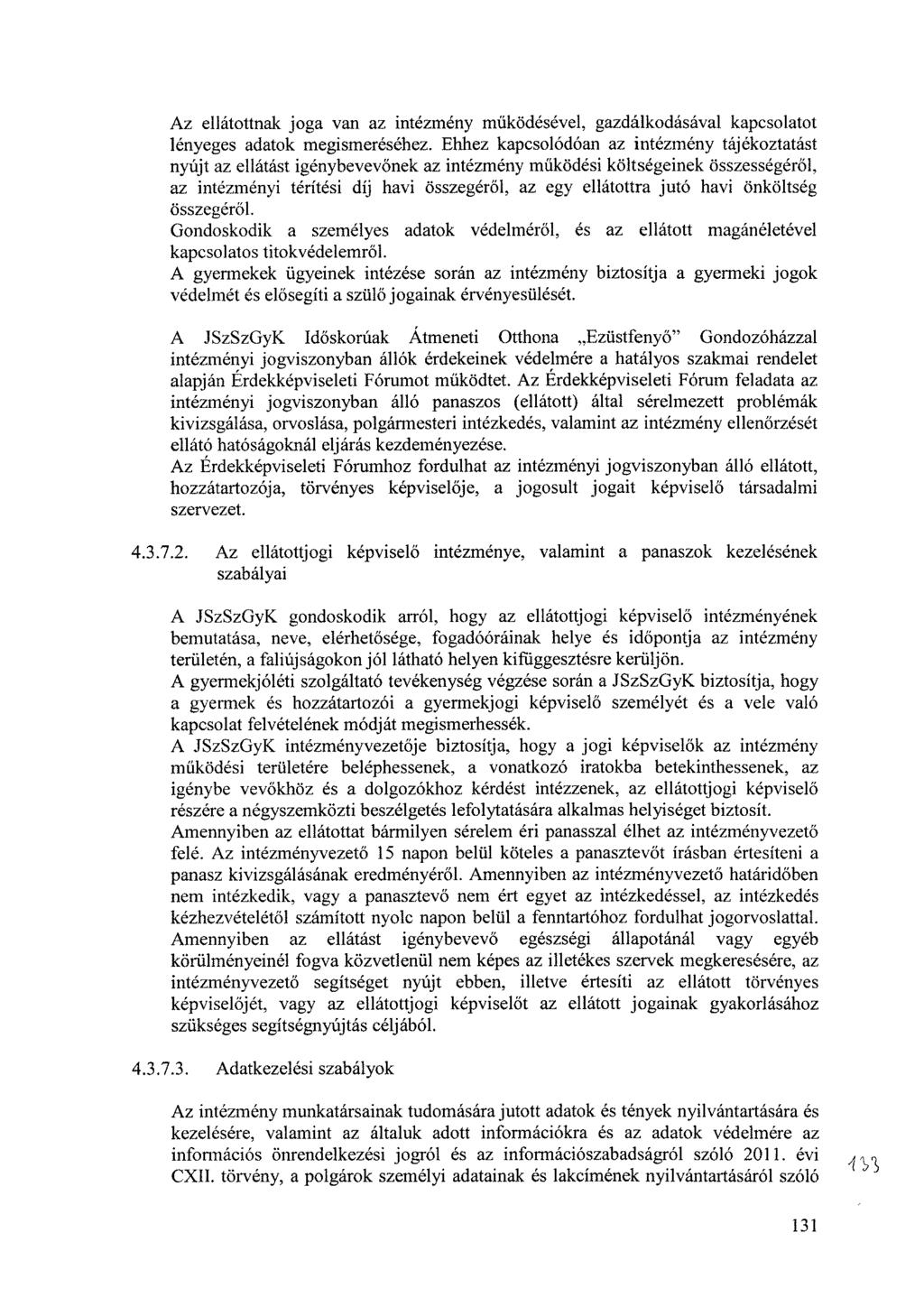 Az ellátottnak joga van az intézmény működésével, gazdálkodásával kapcsolatot lényeges adatok megismeréséhez.